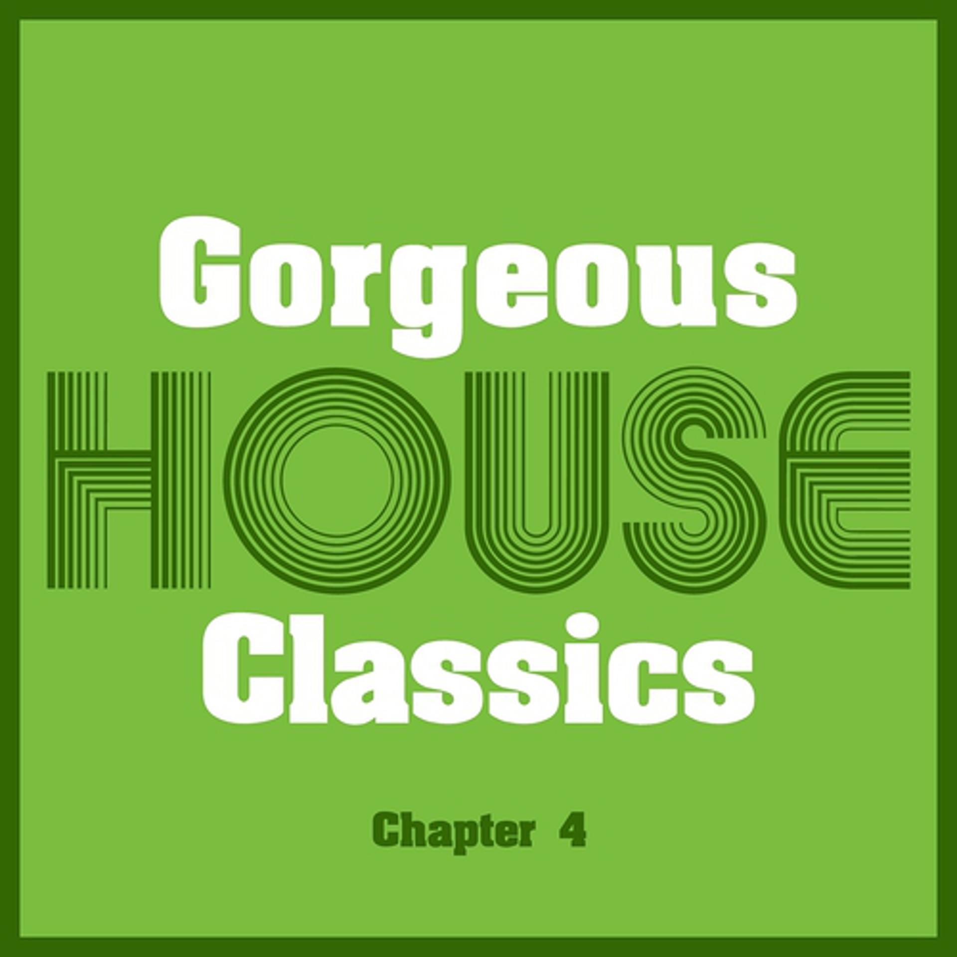 Постер альбома Gorgeous House Classics, Chapt. 4