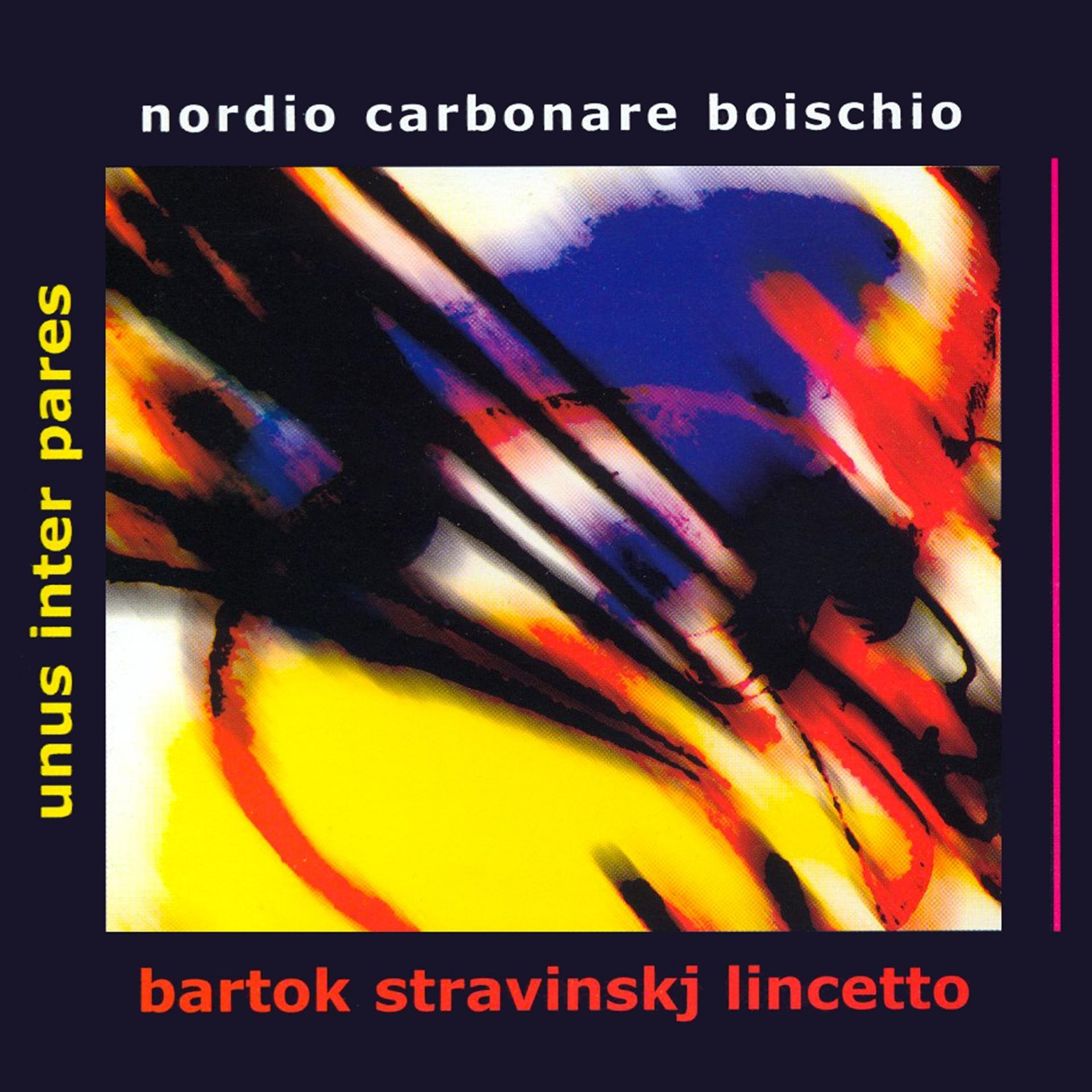 Постер альбома Unus inter pares: Nordio, Carbonare & Boischio Play Bartók, Stravinsky & Lincetto