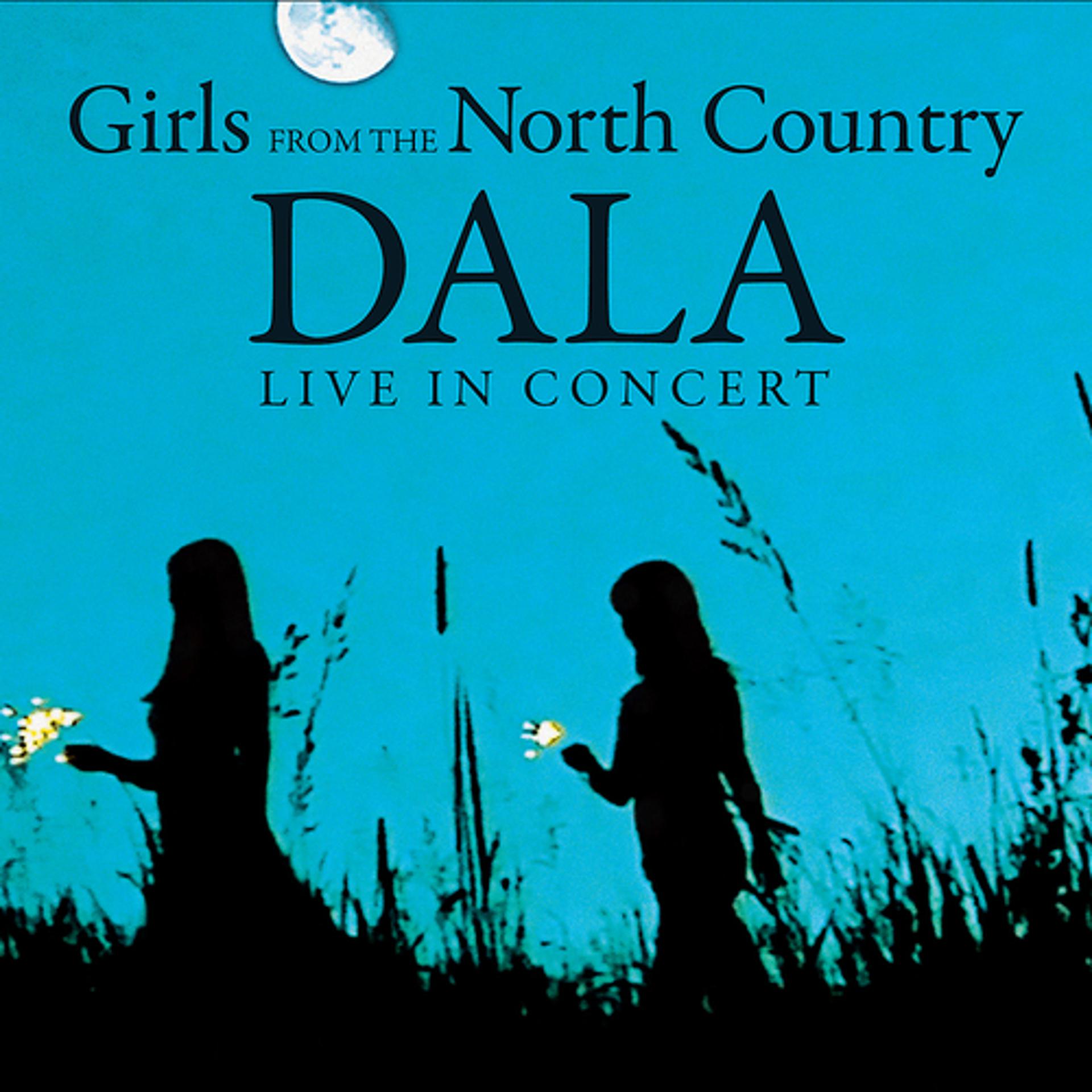Постер альбома Girls From The North Country (Dala Live In Concert)