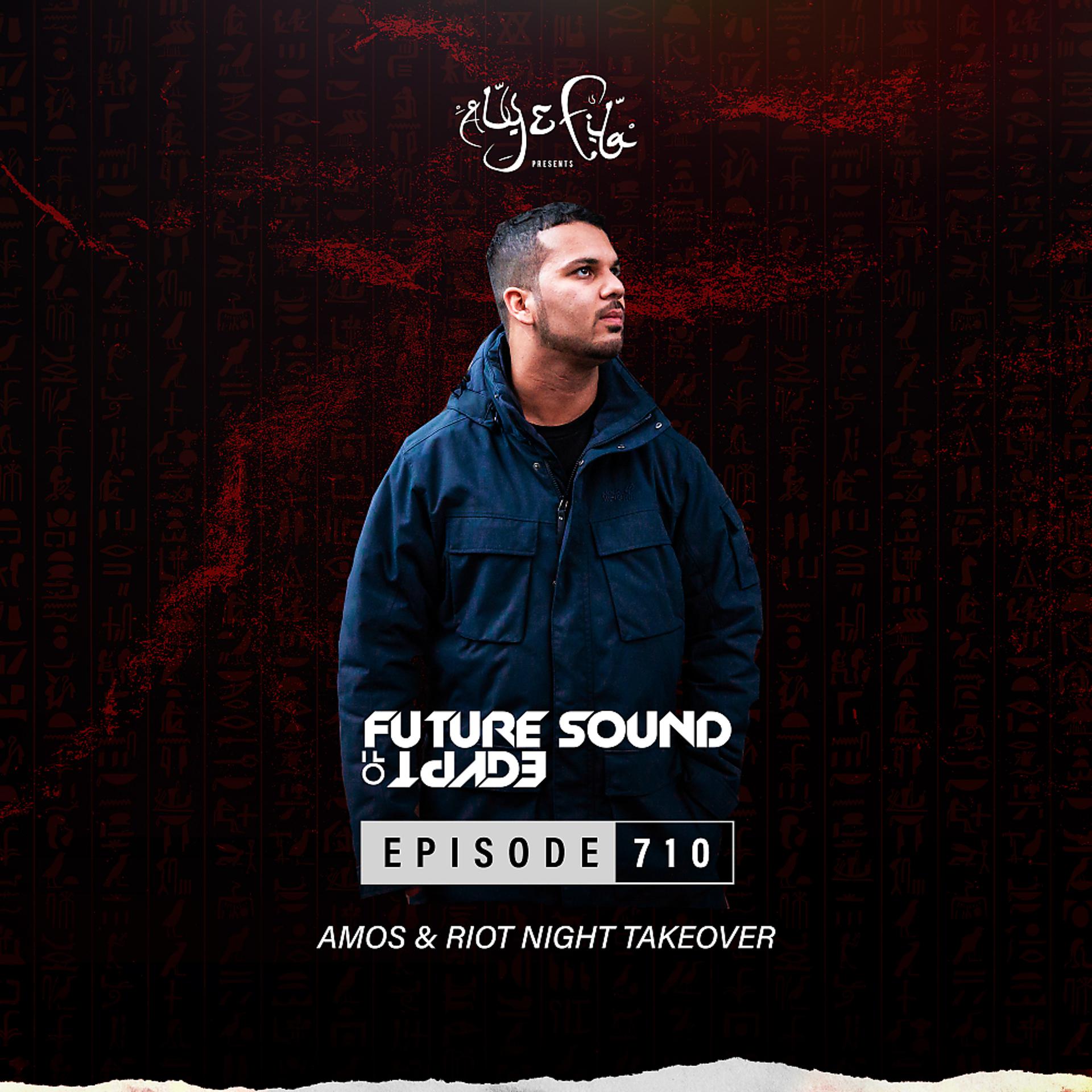 Постер альбома FSOE710 - Future Sound Of Egypt Episode 710 (Amos & Riot Night Takeover)