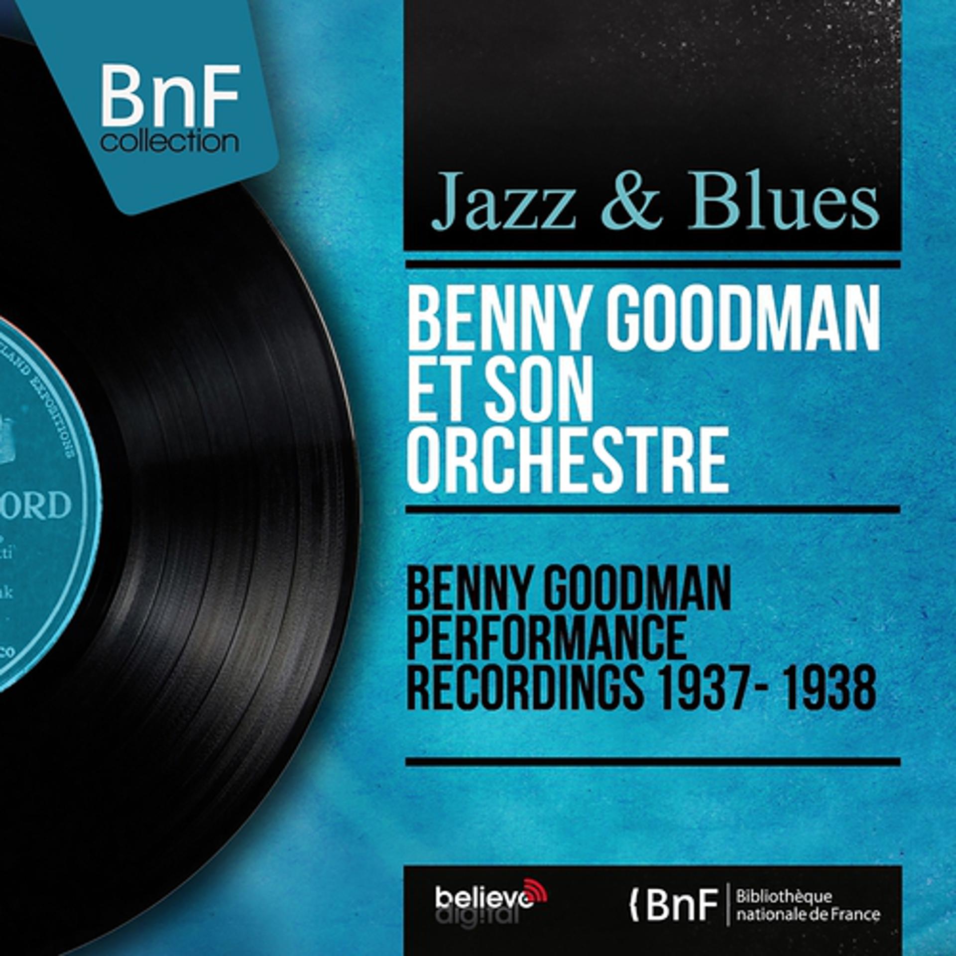 Постер альбома Benny Goodman Performance Recordings 1937 - 1938 (Mono Version)