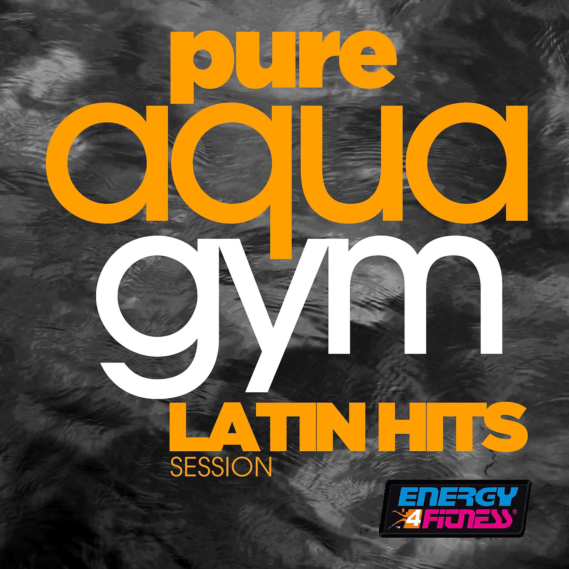 Постер альбома Pure Aqua Gym Latin Hits Session