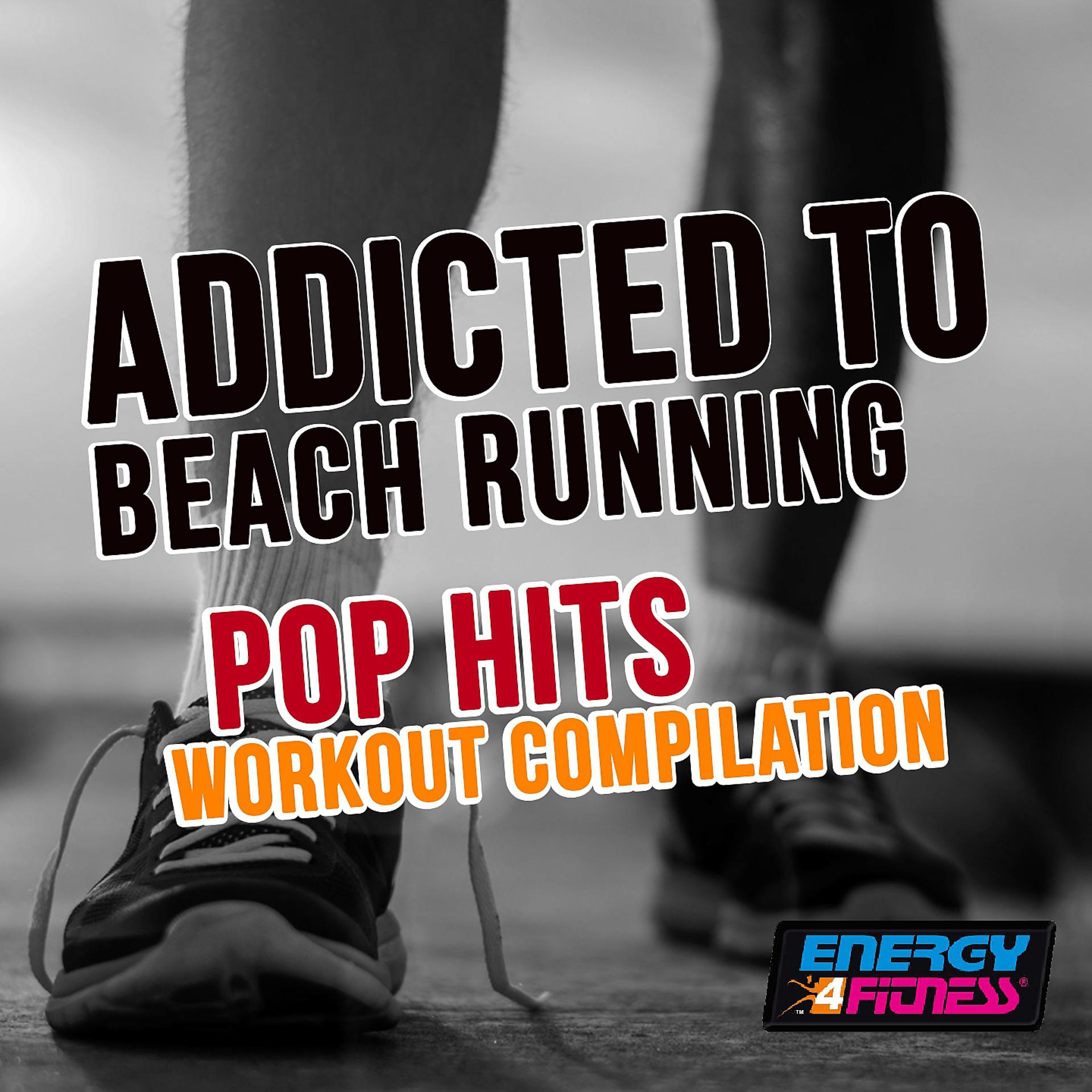 Постер альбома Addicted to Beach Running Pop Hits Workout Compilation