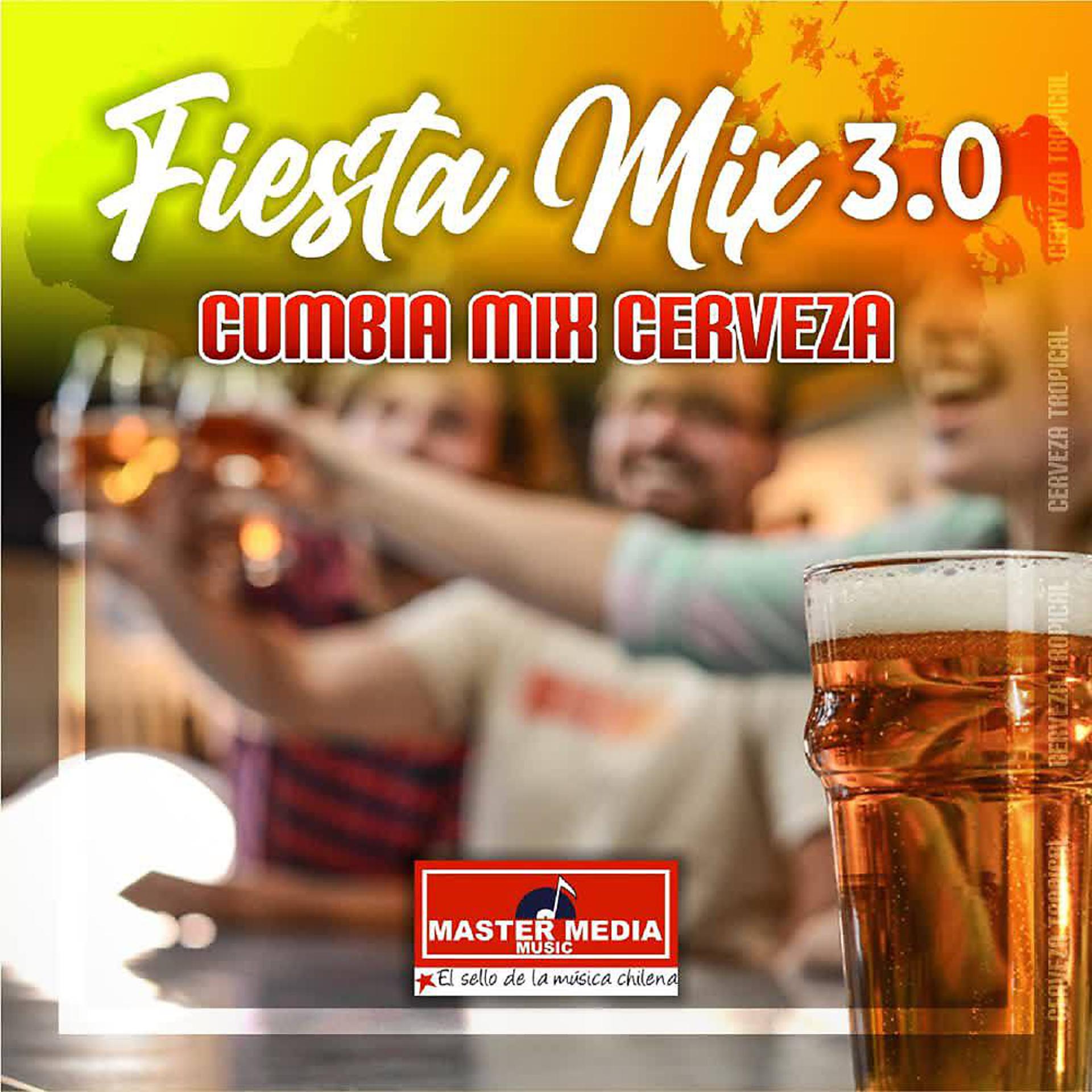 Постер альбома Fiesta Mix 3.0 Cumbia Mix Cerveza: Me Emborrachare / una Cerveza Cantinero / Sirvame Otra Copa / Mujeres y Cerveza