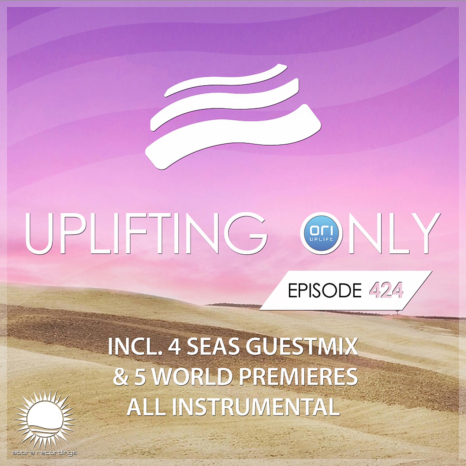 Постер альбома Uplifting Only Episode 424 (incl. 4 Seas Guestmix) [All Instrumental]
