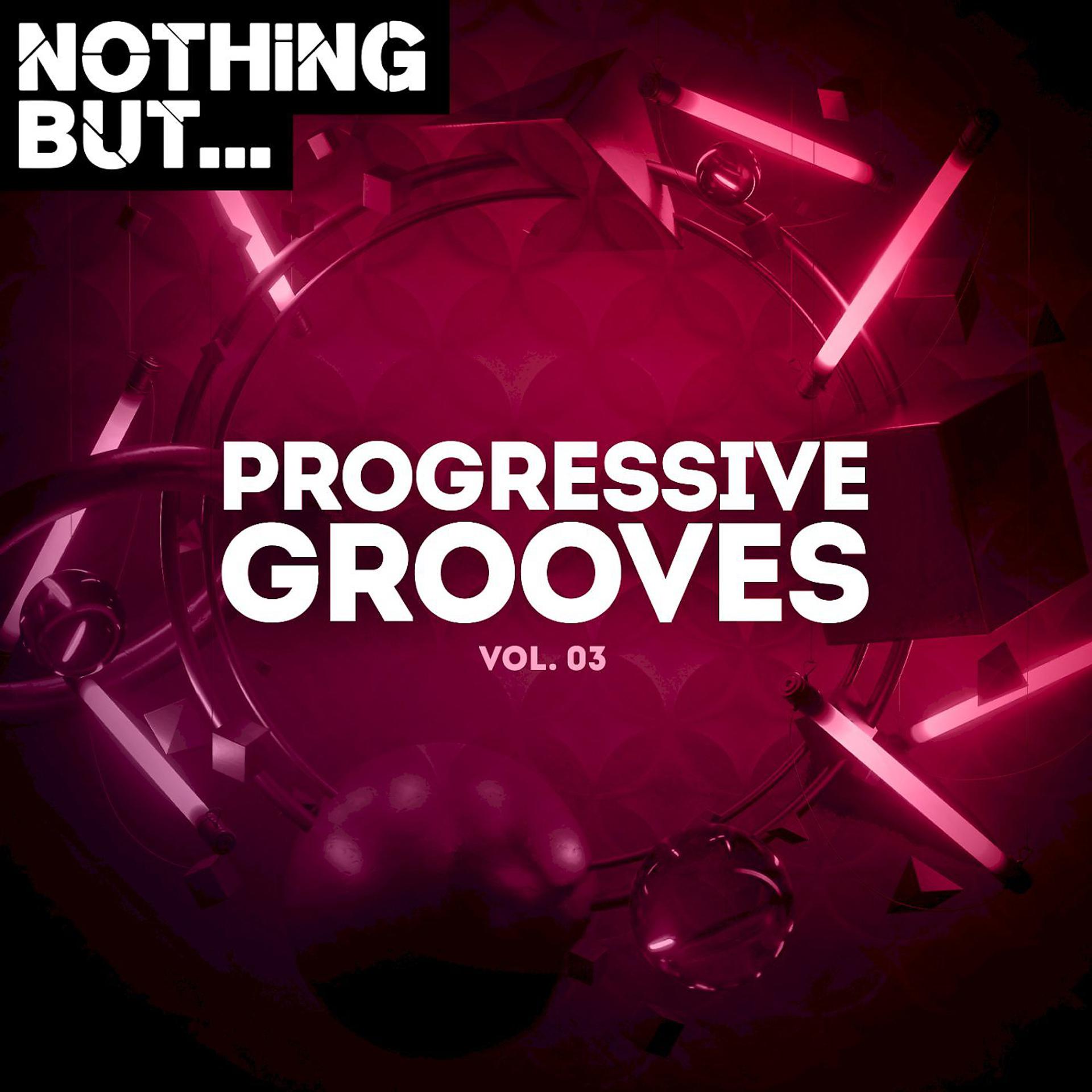 Постер альбома Nothing But... Progressive Grooves, Vol. 03