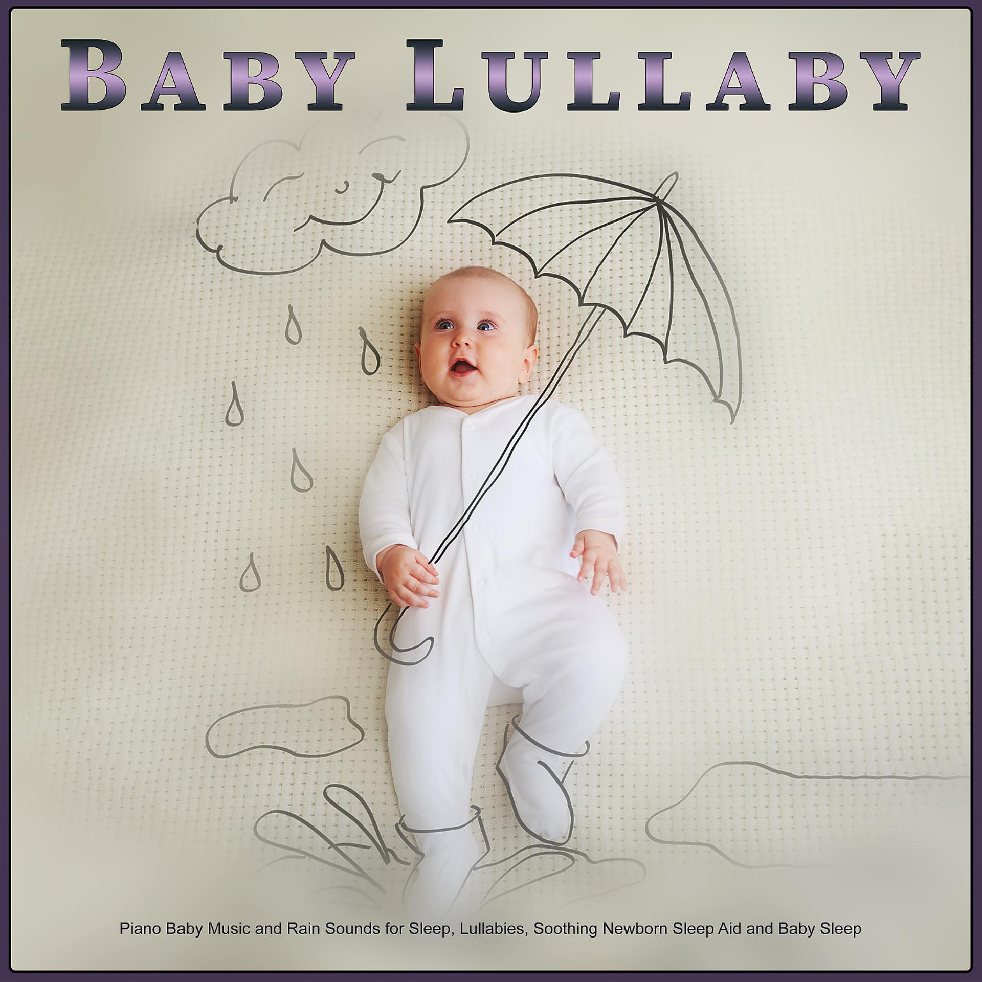 Постер альбома Baby Lullaby: Piano Baby Music and Rain Sounds for Sleep, Lullabies, Soothing Newborn Sleep Aid and Baby Sleep