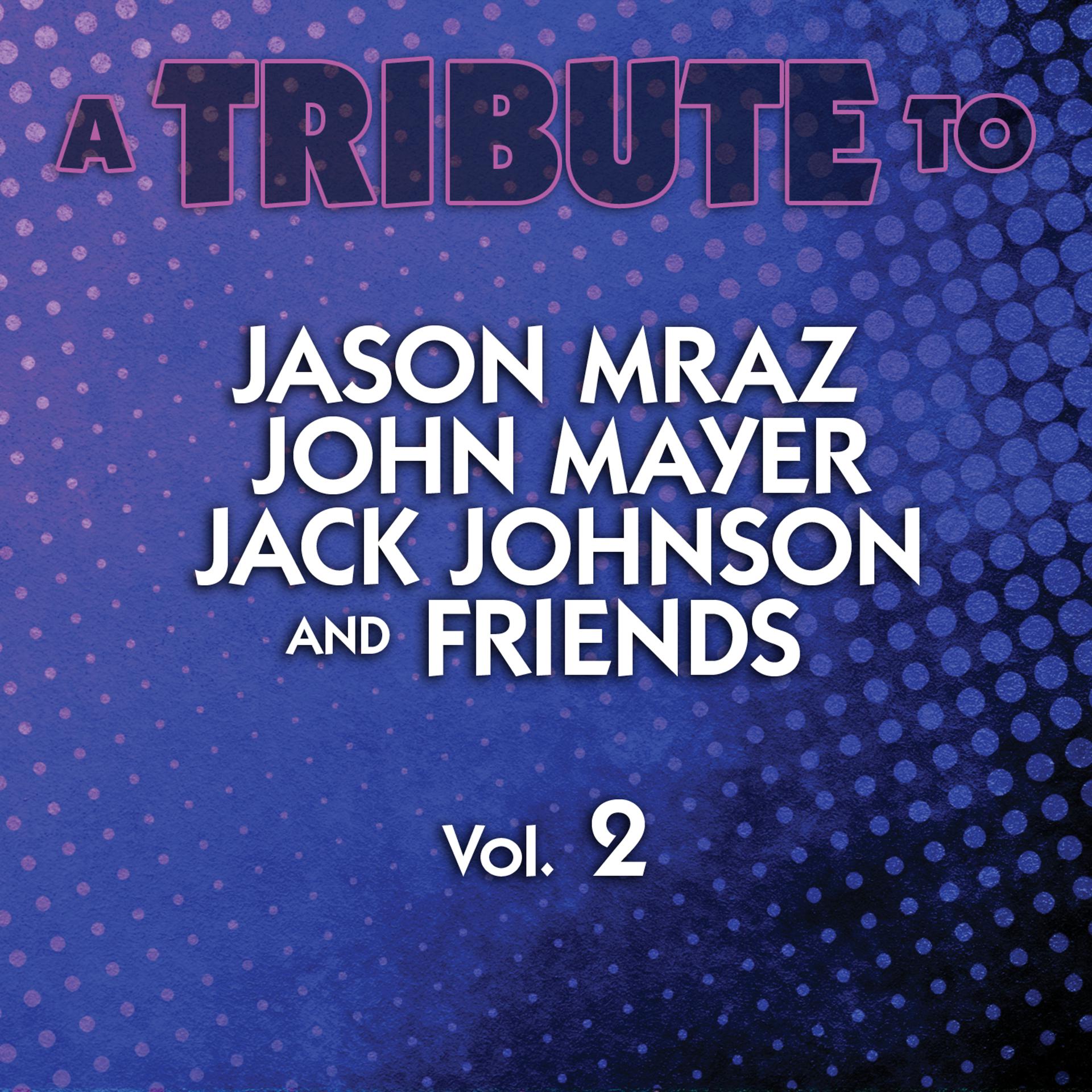 Постер альбома A Tribute to Jason Mraz, John Mayer, Jack Johnson and Friends, Vol. 2