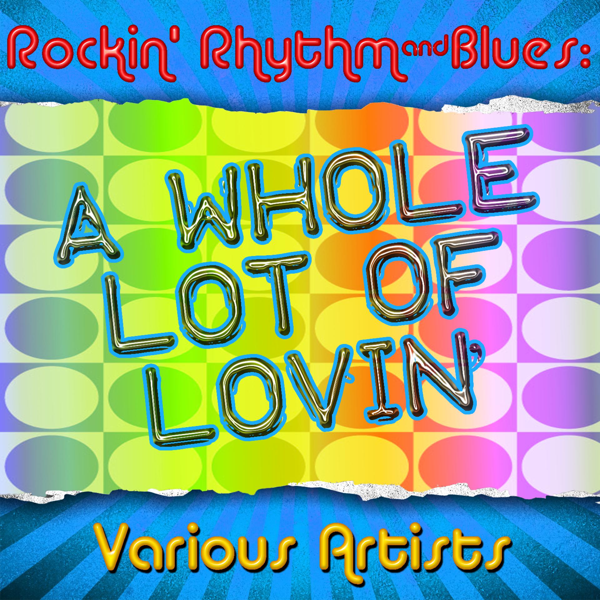 Постер альбома Rockin' Rhythm & Blues: A Whole Lot of Lovin'