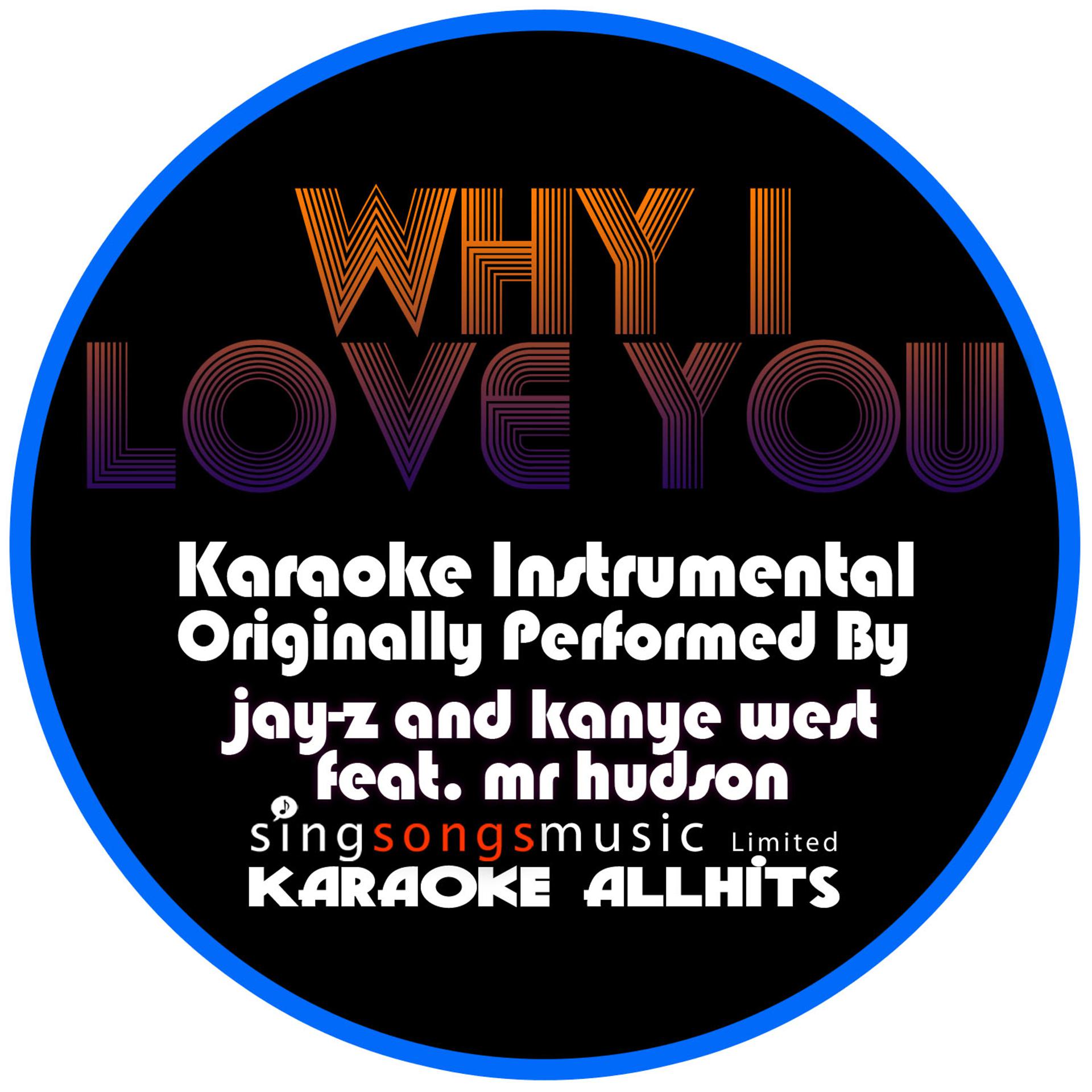 Постер альбома Why I Love You (Originally Performed By Jay-Z and Kanye West feat. Mr Hudson) [Karaoke Audio Instrumental Version]
