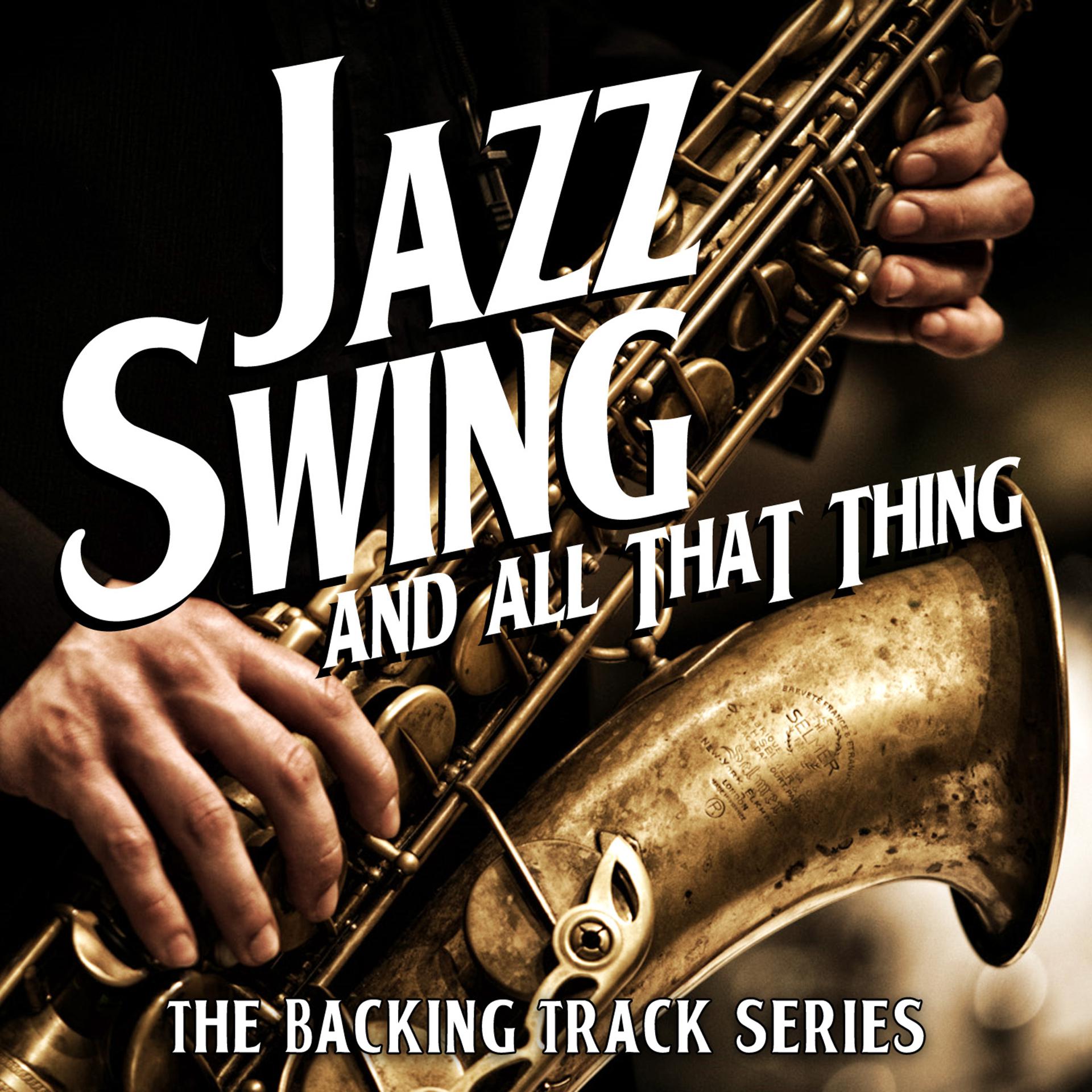 Постер альбома Jazz, Swing and All That Thing - The Backing Track Series