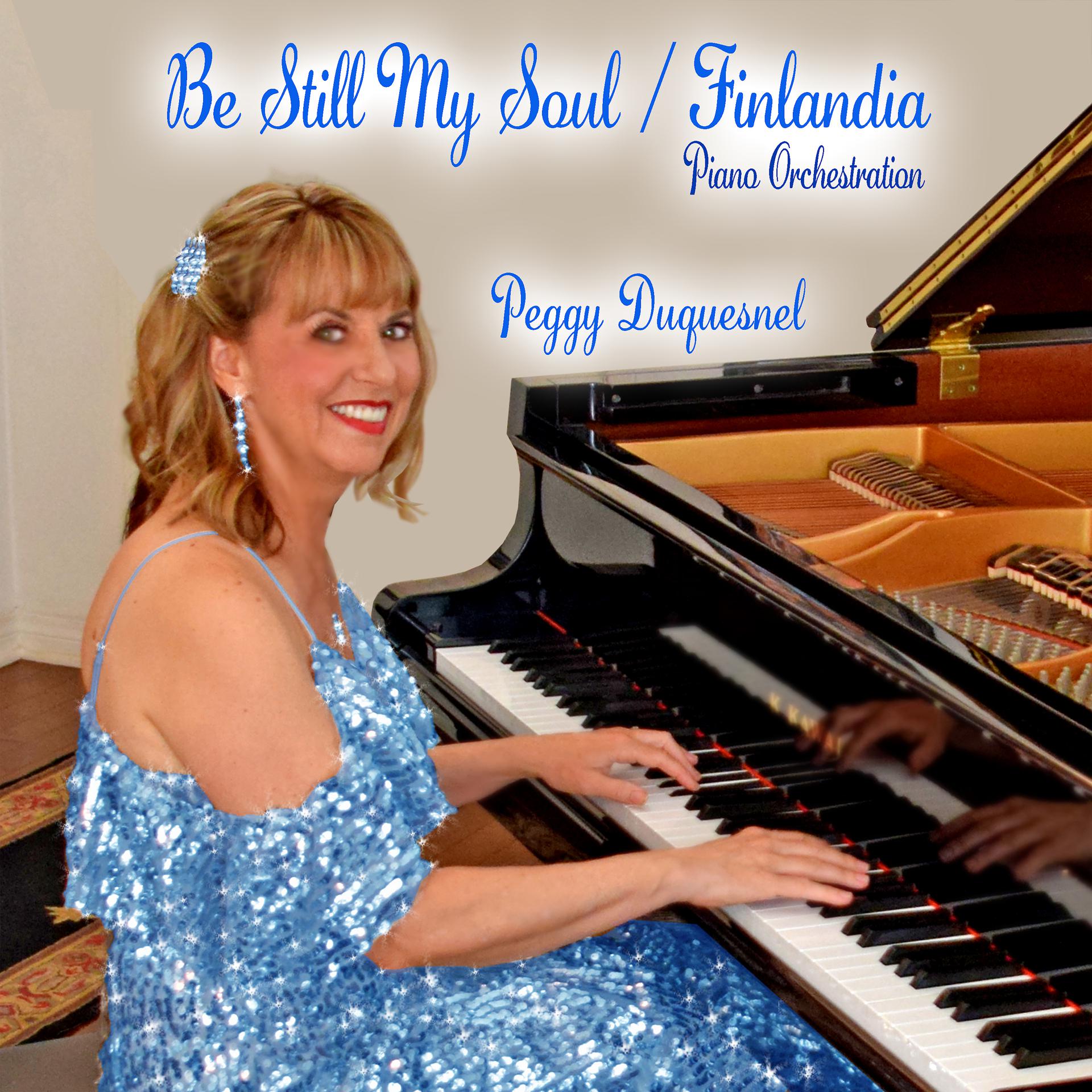 Постер альбома Be Still My Soul / Finlandia (Piano Orchestration)