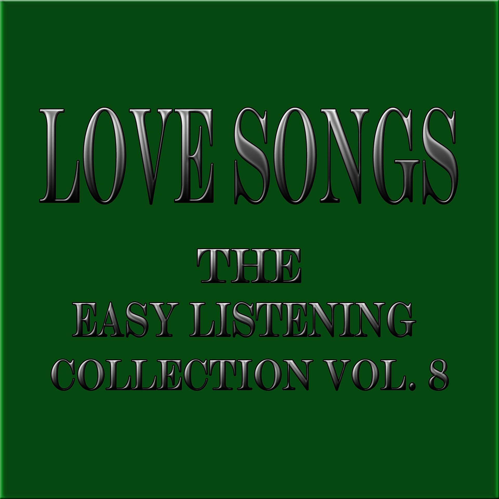 Постер альбома Love Songs... The Easy Listening Collection Vol. 8