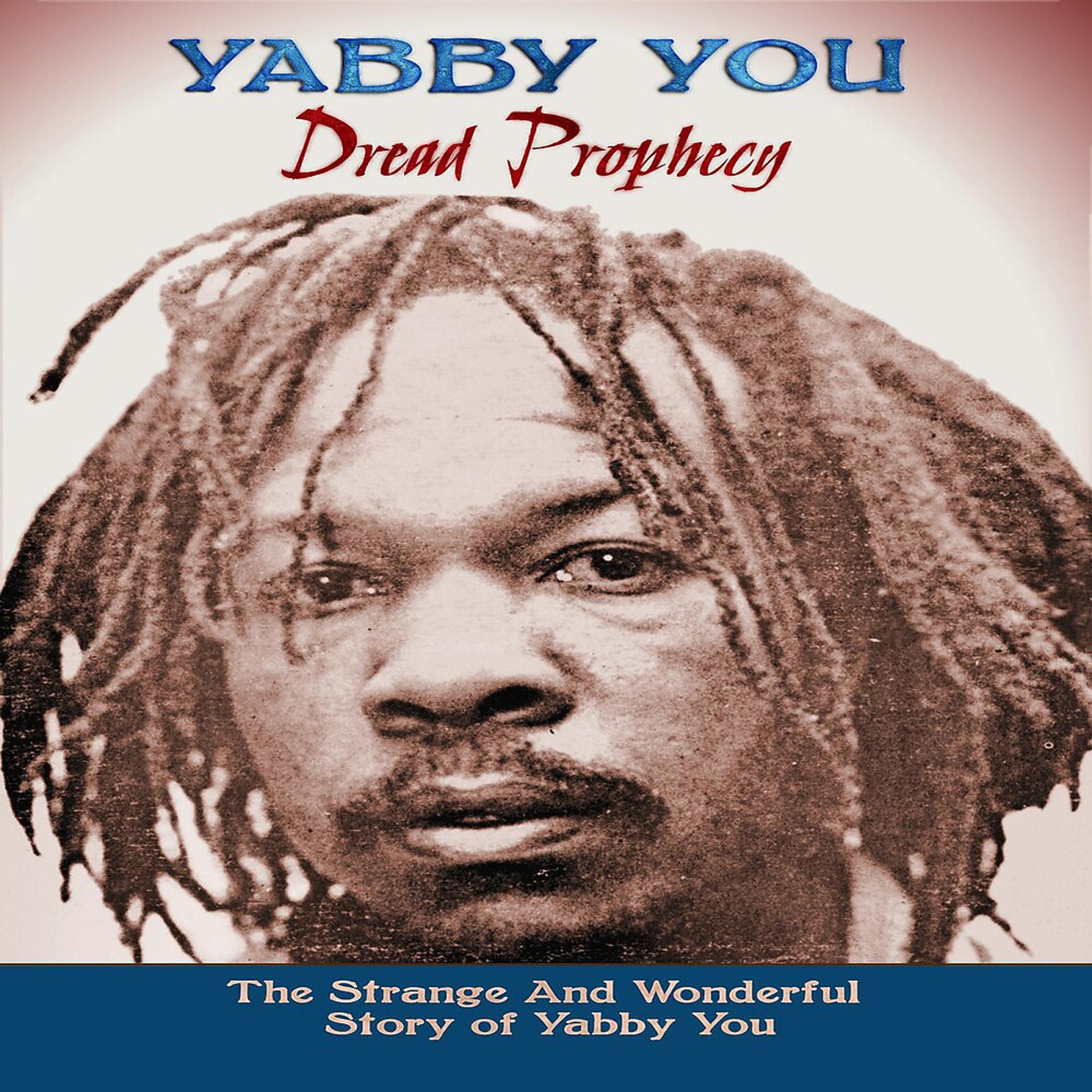 Постер альбома Dread Prophecy (The Strange And Wonderful Story Of Yabby You)