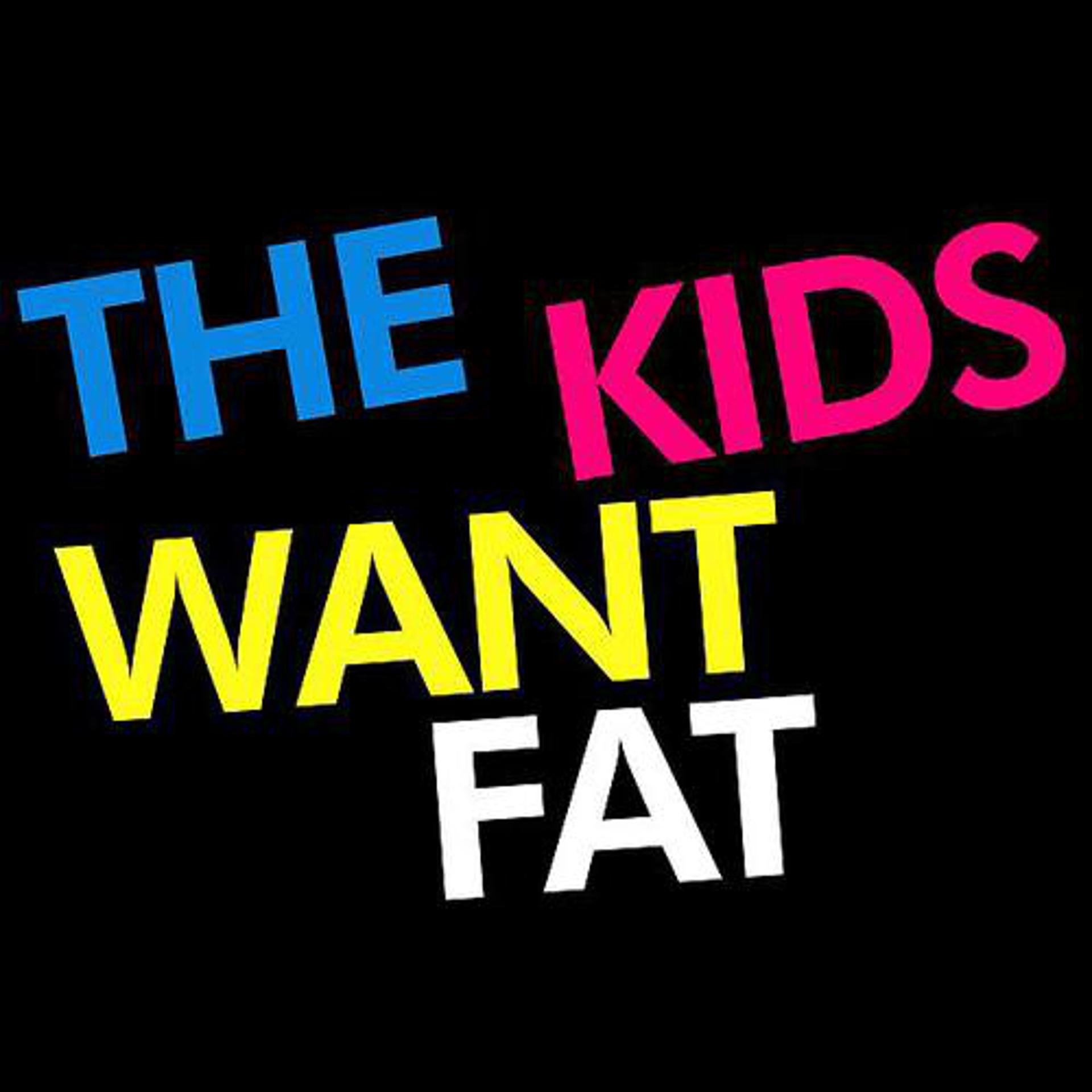 Постер альбома The kids want FAT