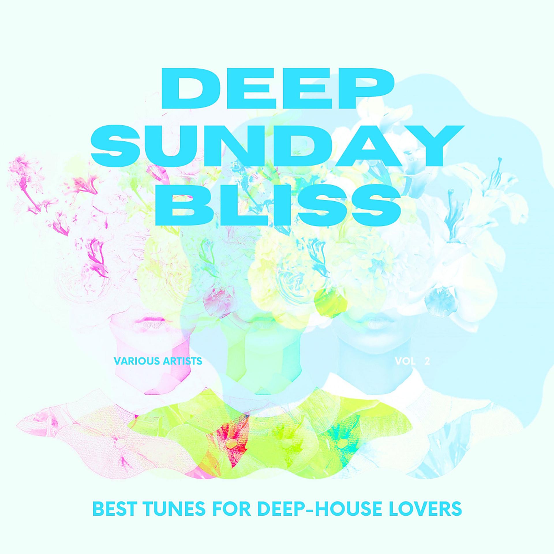 Постер альбома Deep Sunday Bliss (Best Tunes For Deep-House Lovers), Vol. 2