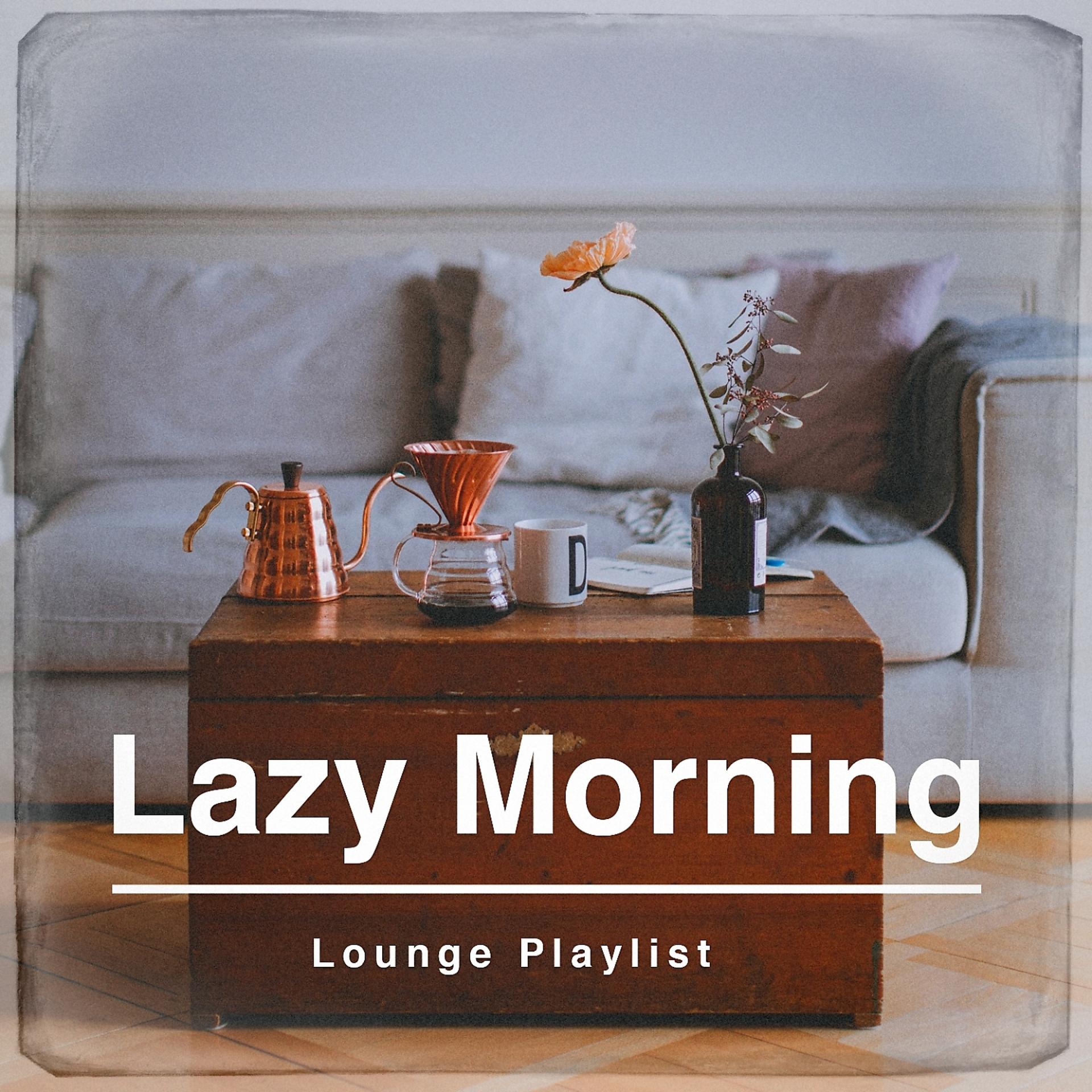 Постер альбома Lazy Morning Lounge Playlist