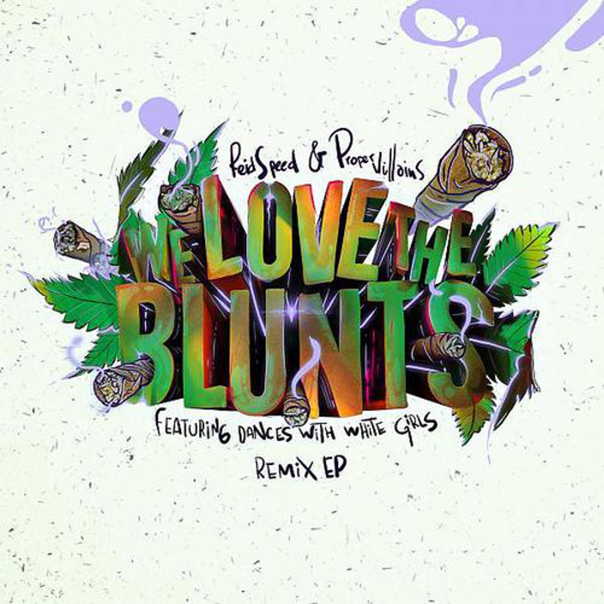 Постер альбома We Love the Blunts (feat. Dances with White Girls) Remix EP