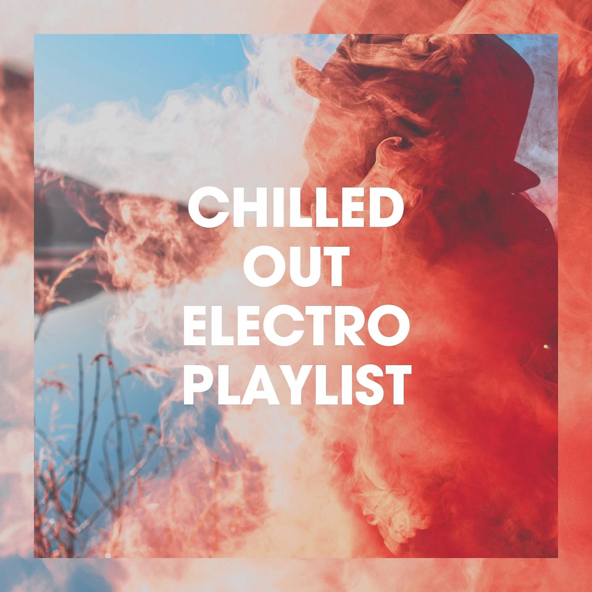 Постер альбома Chilled Out Electro Playlist