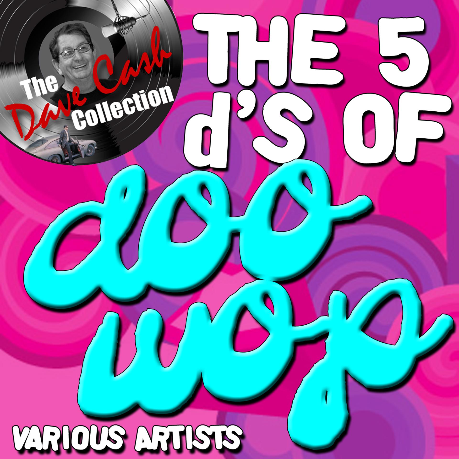 Постер альбома The Five D's Of Doo Wop - [The Dave Cash Collection]