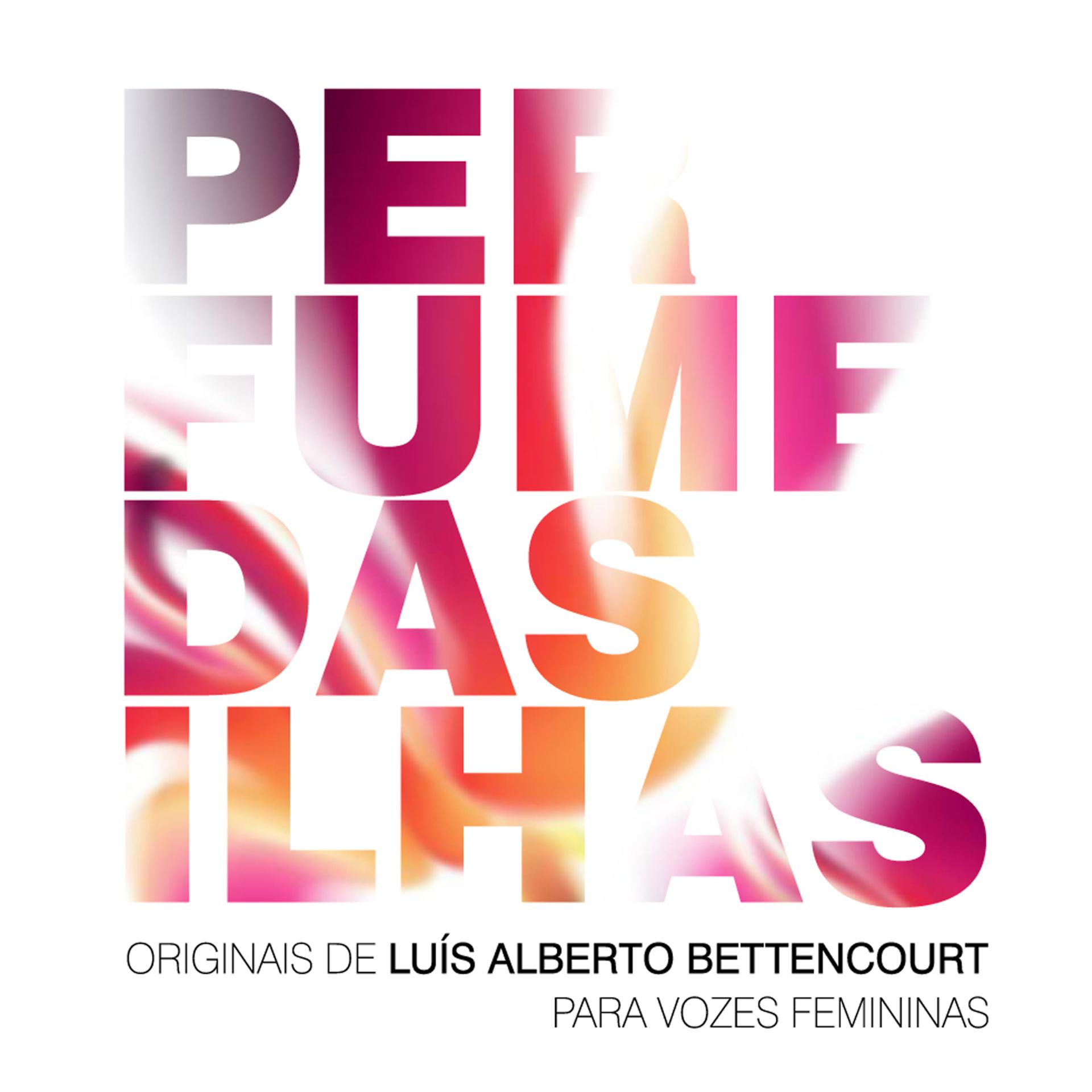 Постер альбома Perfume das Ilhas - Originais de Luis Alberto Bettencourt para Vozes Femininas