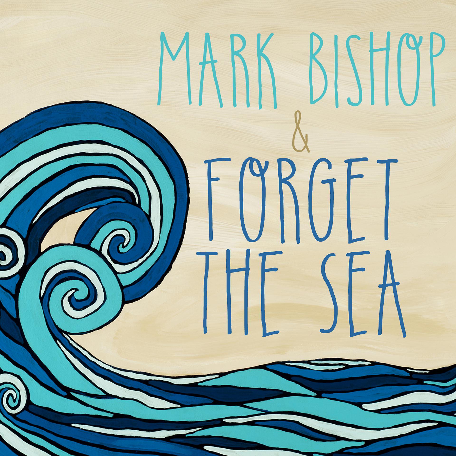 Постер к треку Mark Bishop, Forget the Sea - Baptize Me in the Rain