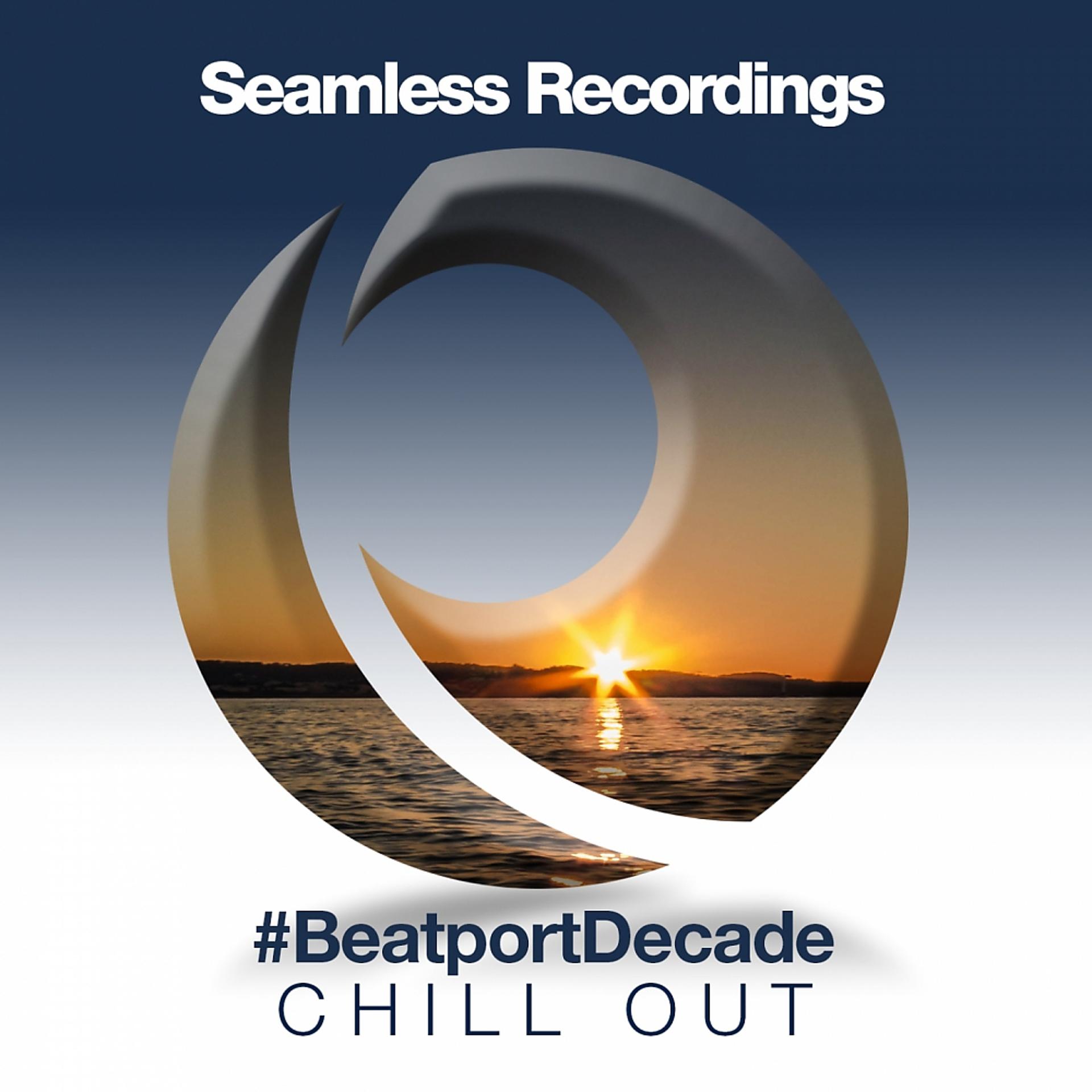 Постер альбома Seamless Recordings #BeatportDecade Chill Out