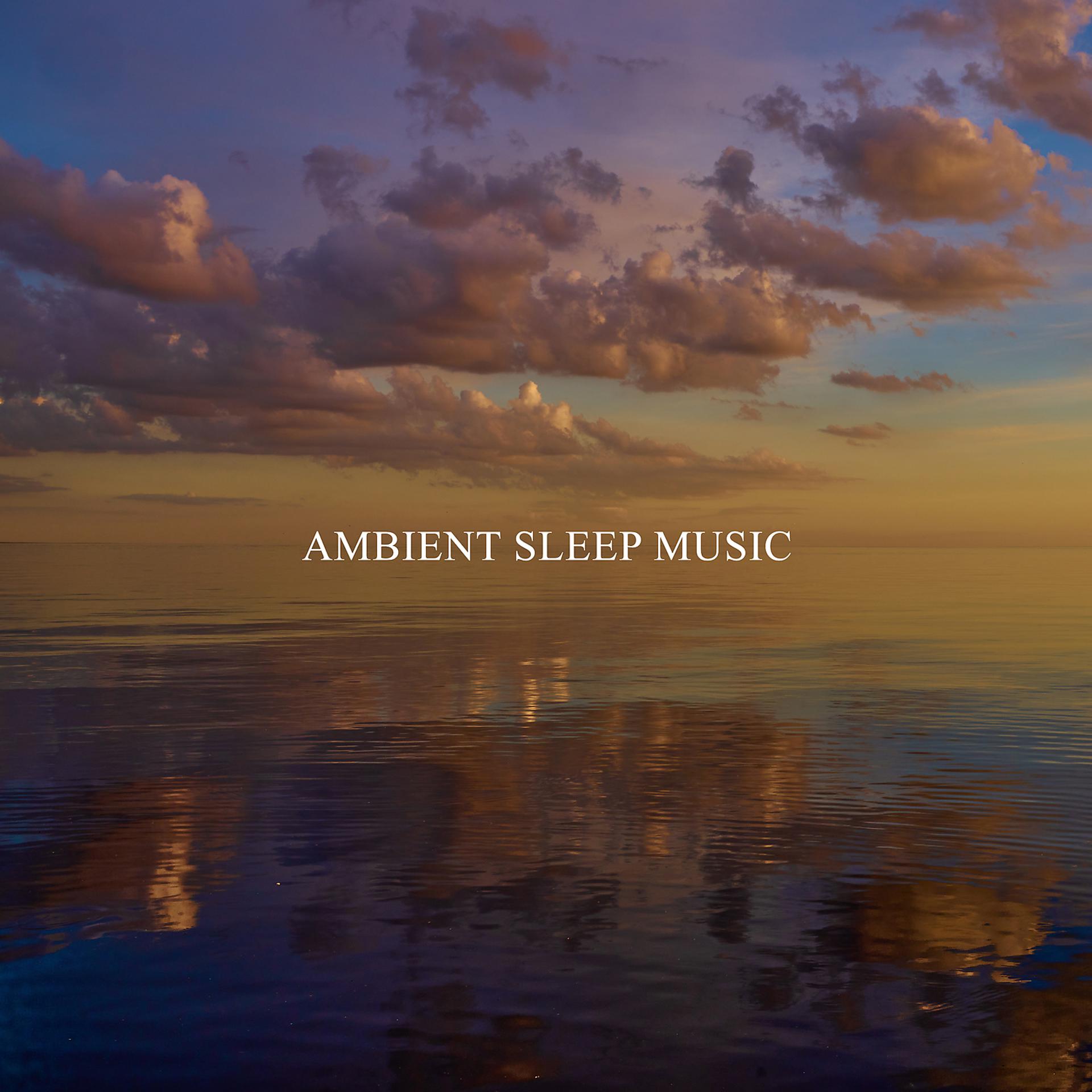 Постер альбома Ambient Sleep Music - Deep Serene Meditation Music for Bedtime, Balanced Breathing, A Pause on Stress, Calm Down and Relax
