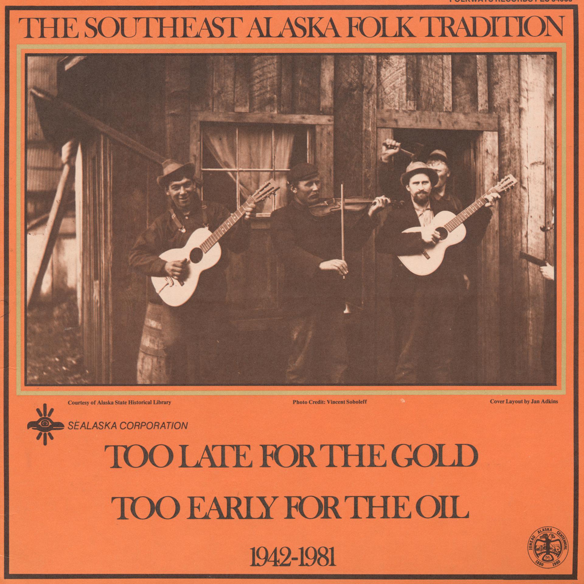 Постер альбома Southeast Alaska Folk Tradition, Vol. 3: Too Late for the Gold, Too Early for the Oil, 1942-1981