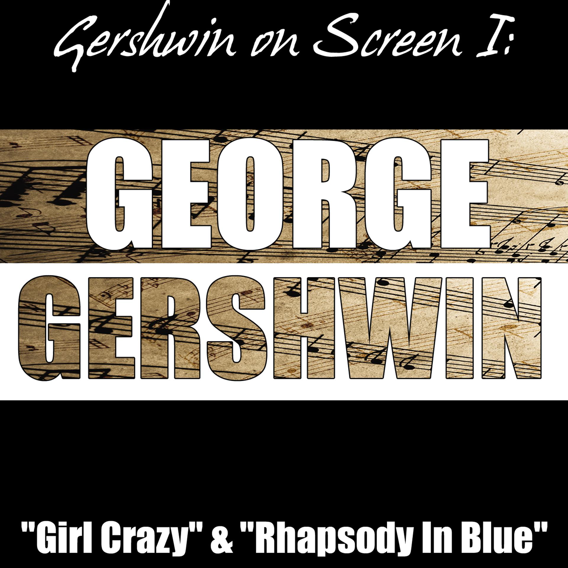 Постер альбома Gershwin on Screen I: "Girl Crazy" & "Rhapsody In Blue"