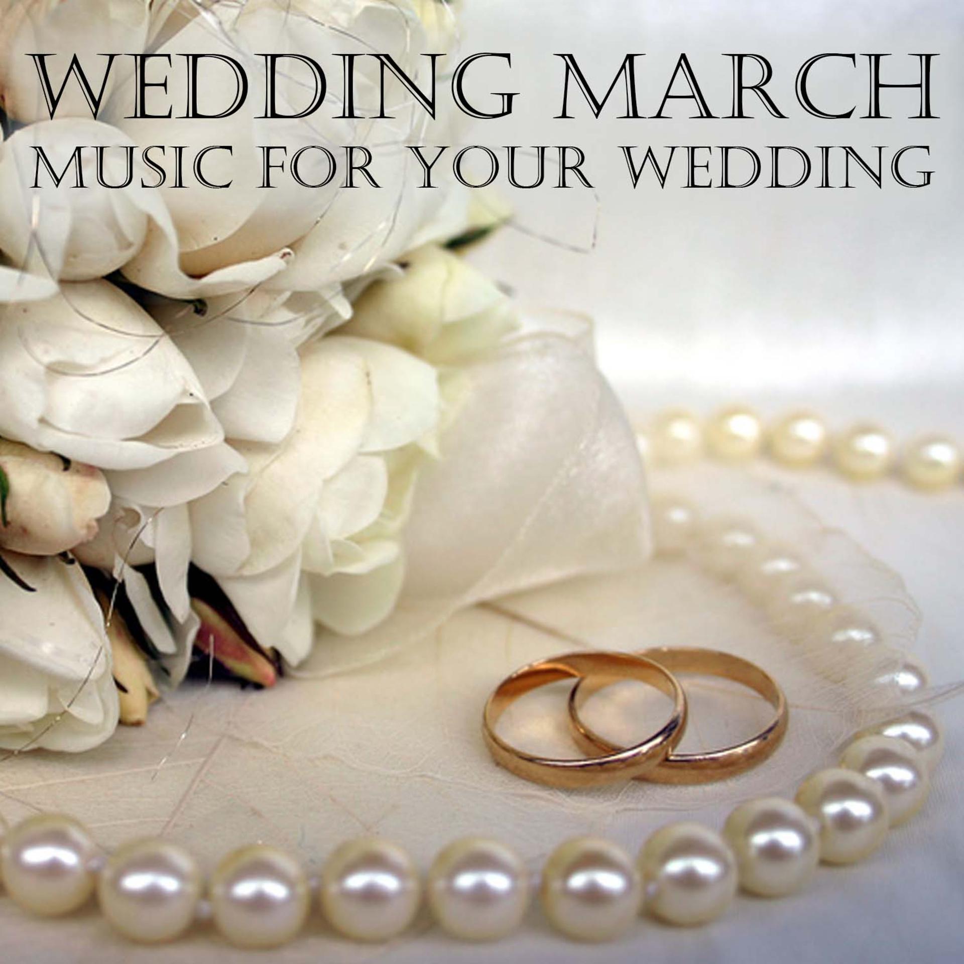 Постер альбома Wedding March - Music for Your Wedding