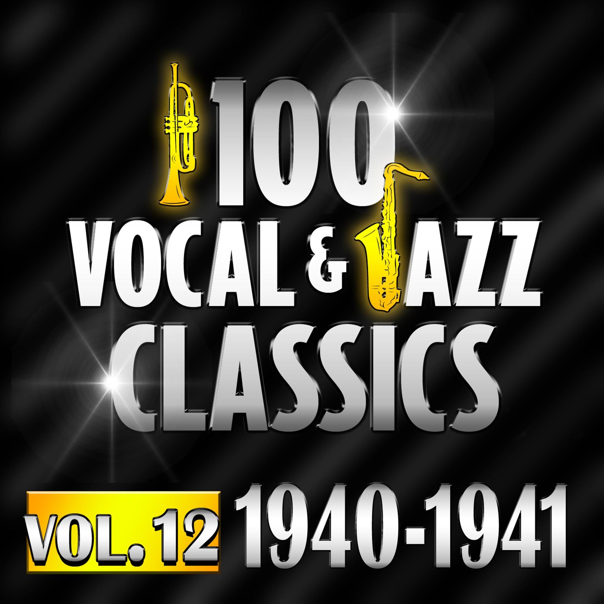 Постер альбома 100 Vocal & Jazz Classics - Vol. 12 (1940-1941)