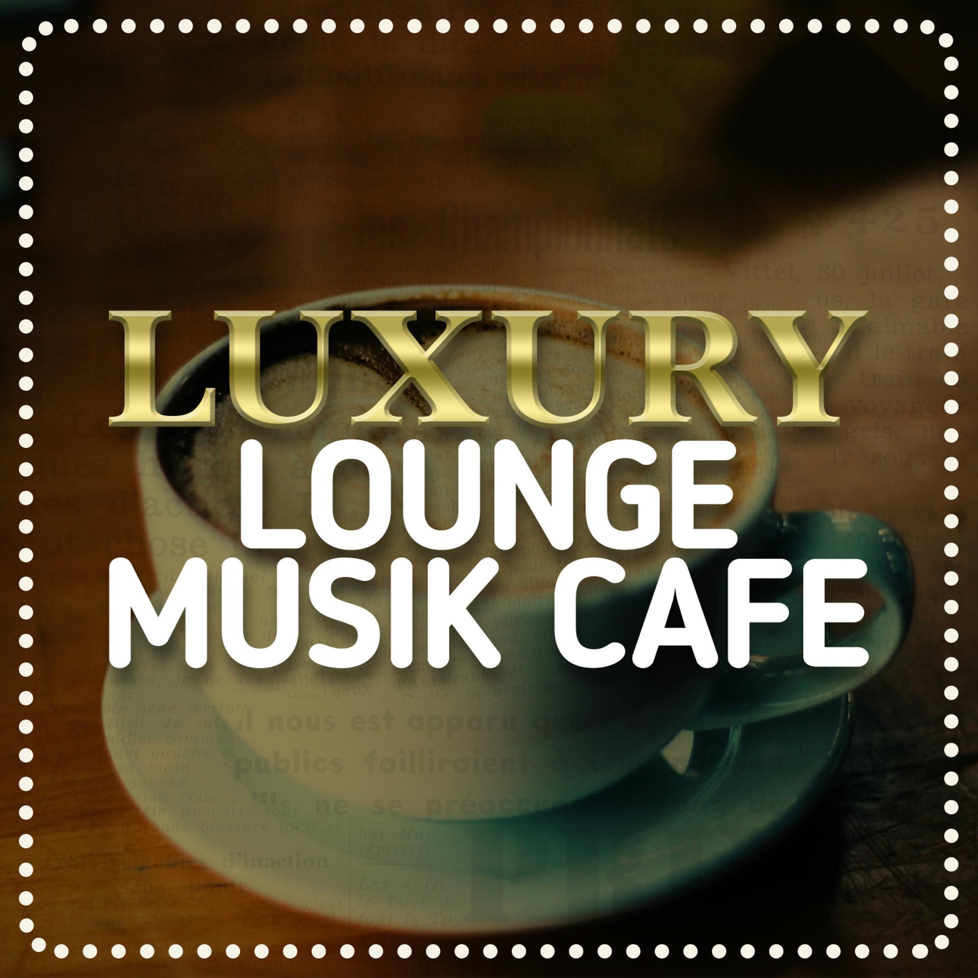 Постер альбома Luxury Lounge Musik Cafe