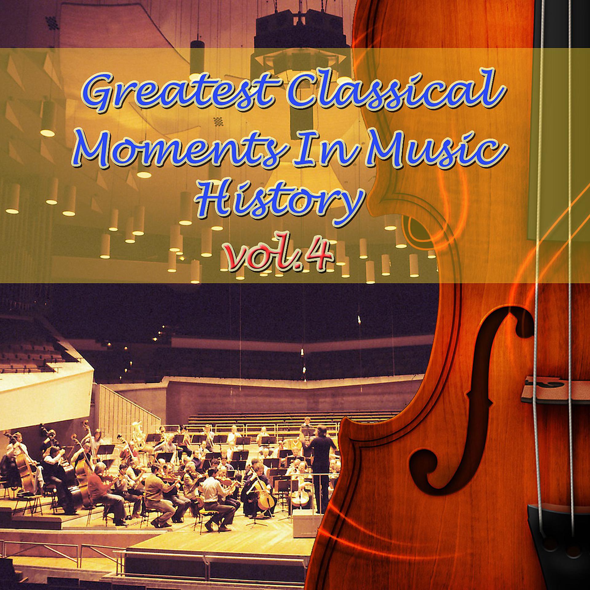 Постер альбома Greatest Classical Moments In Music History, Vol.4