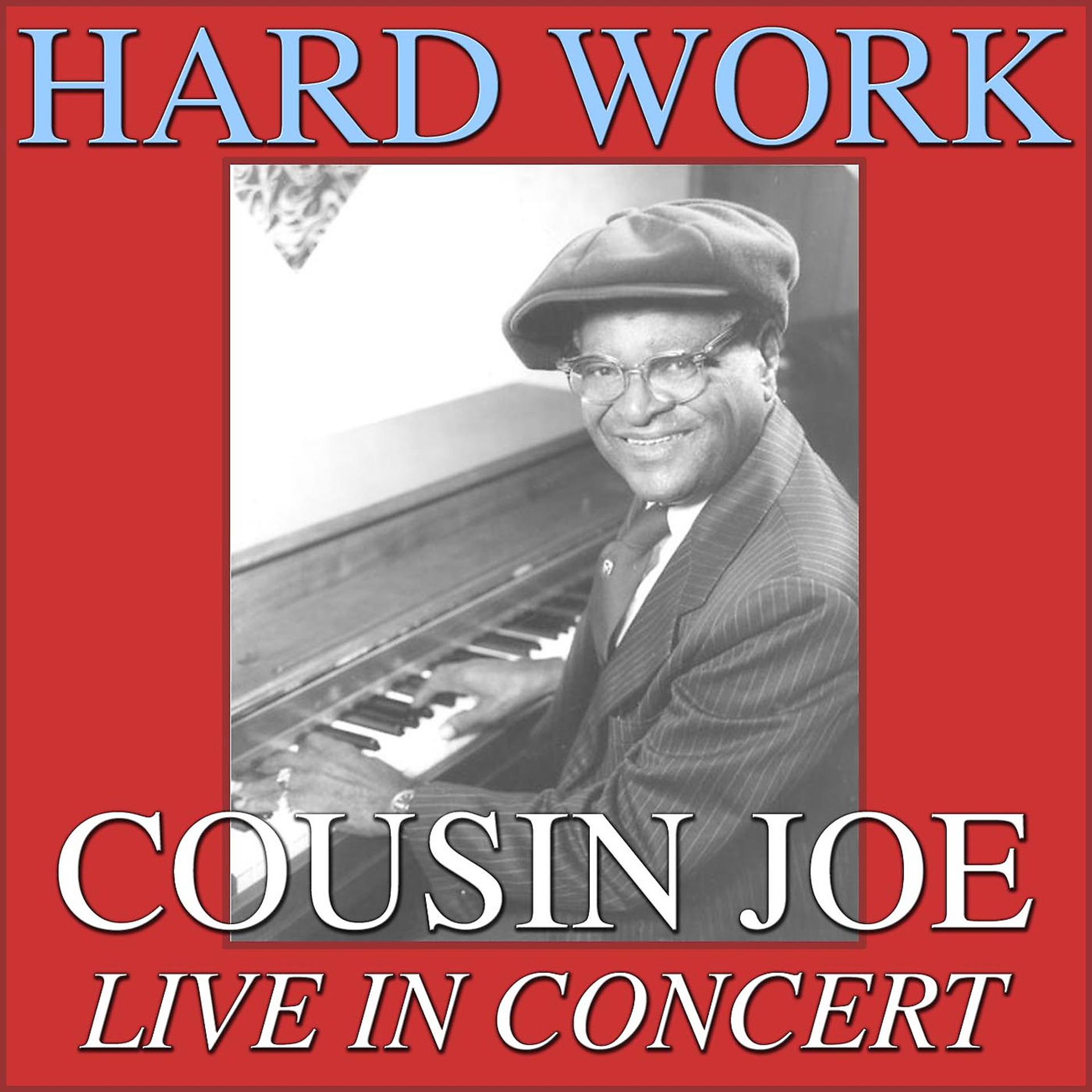 Постер альбома Hard Work- Cousin Joe Live In Concert