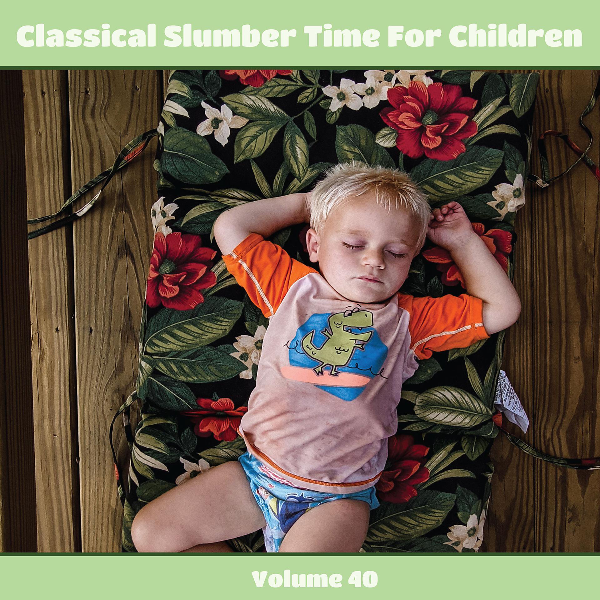 Постер альбома Classical Slumber Time For Children, Vol. 40