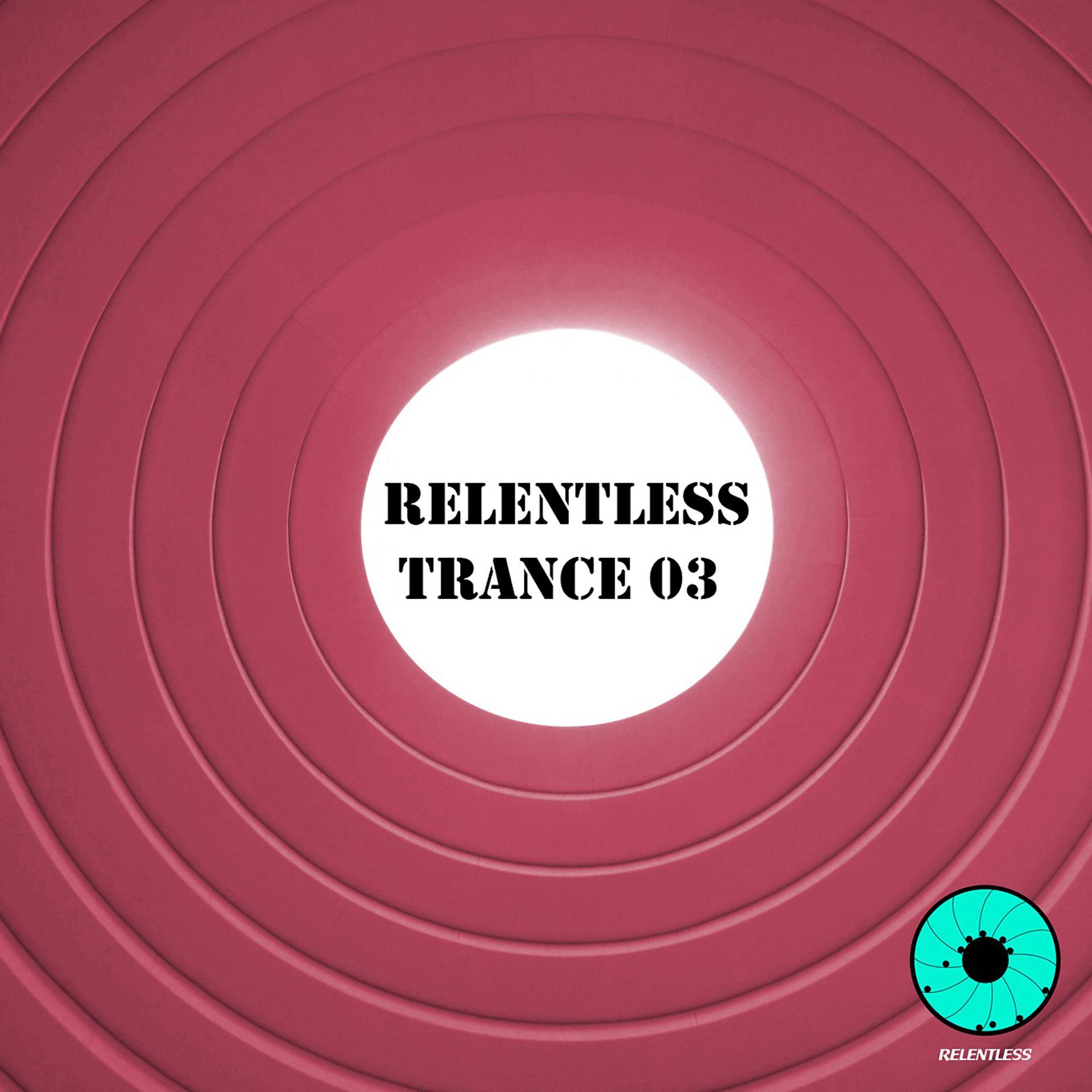 Постер альбома Relentless Trance 03