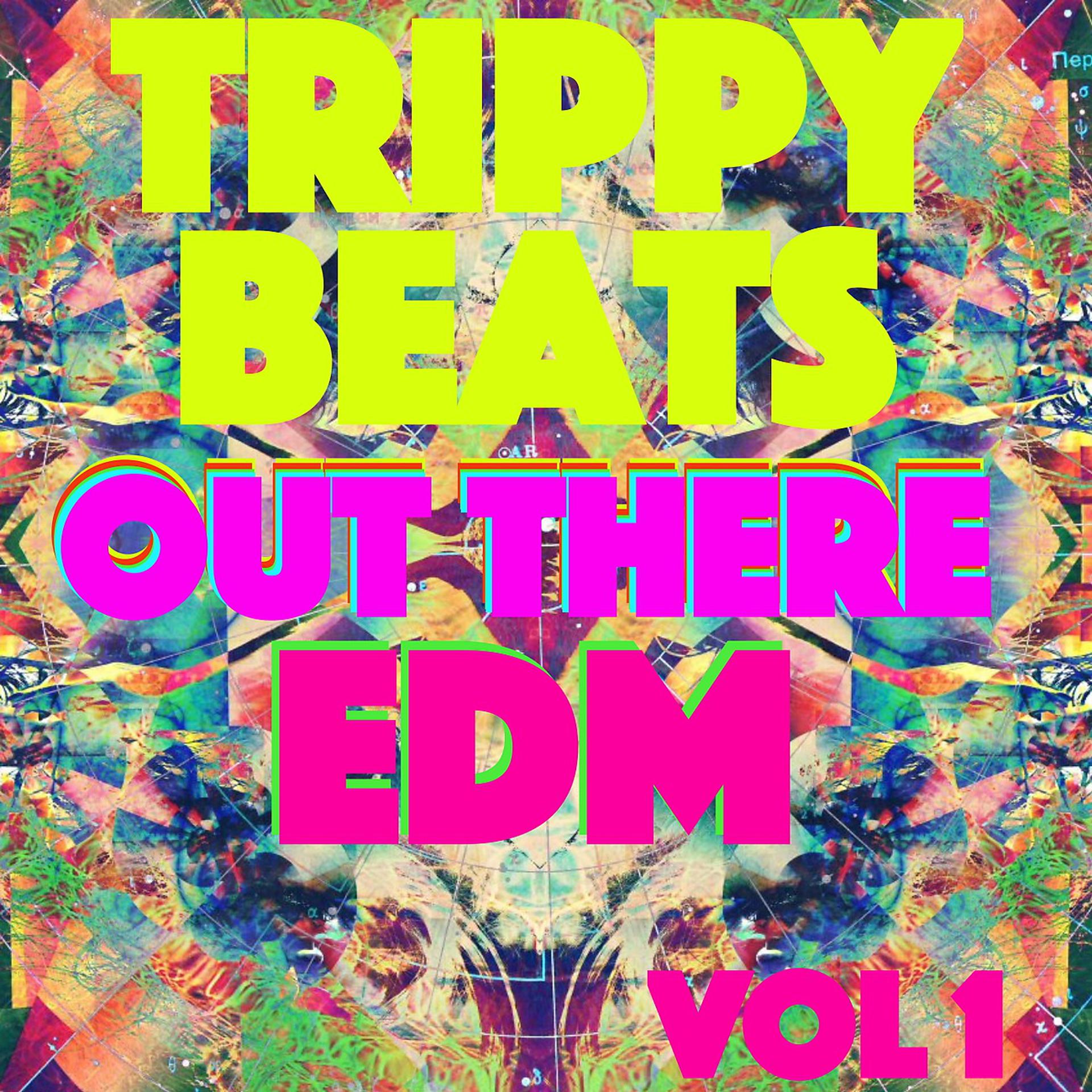 Постер альбома Trippy Beats - Out There EDM, Vol. 1