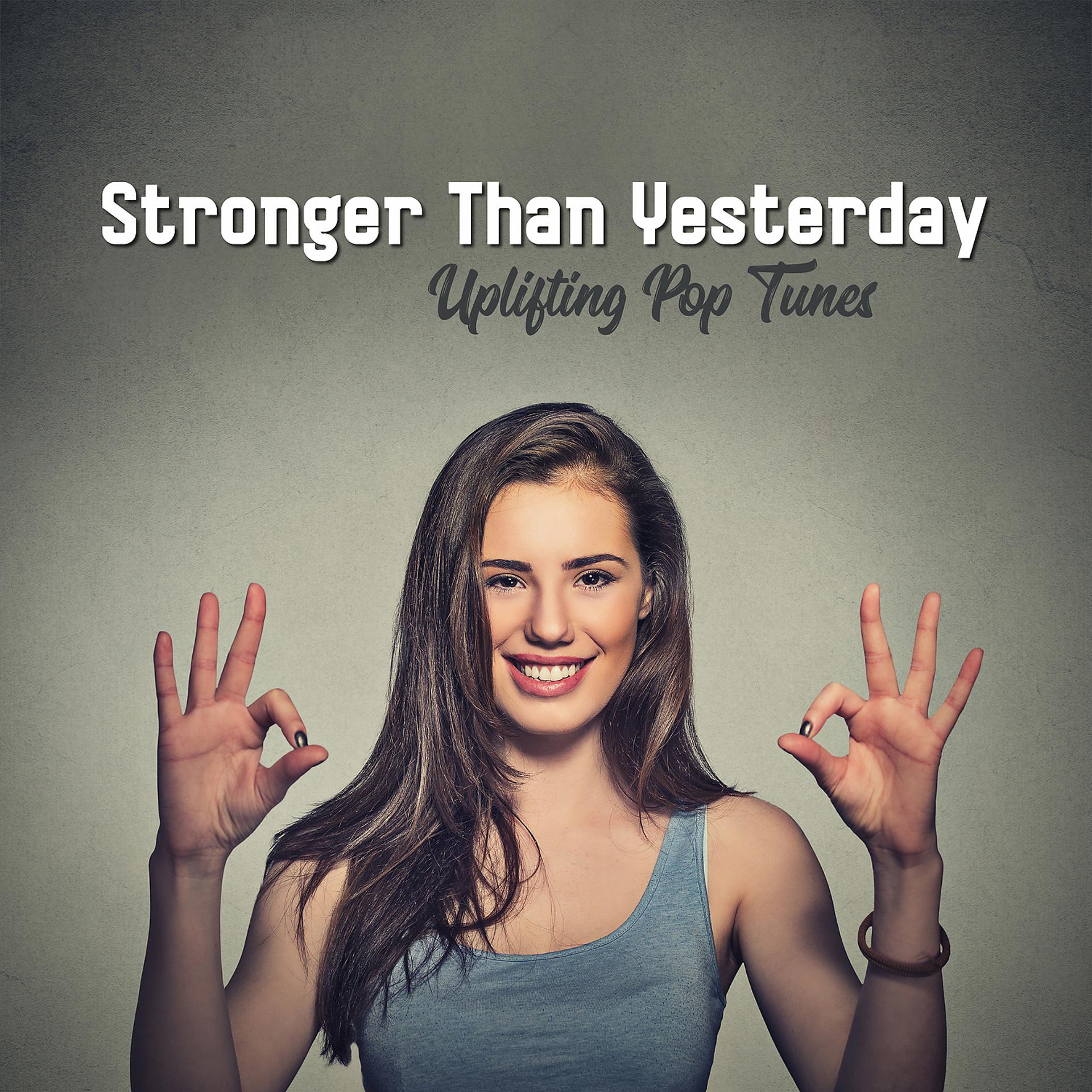 Постер альбома Stronger Than Yesterday: Uplifting Pop Tunes