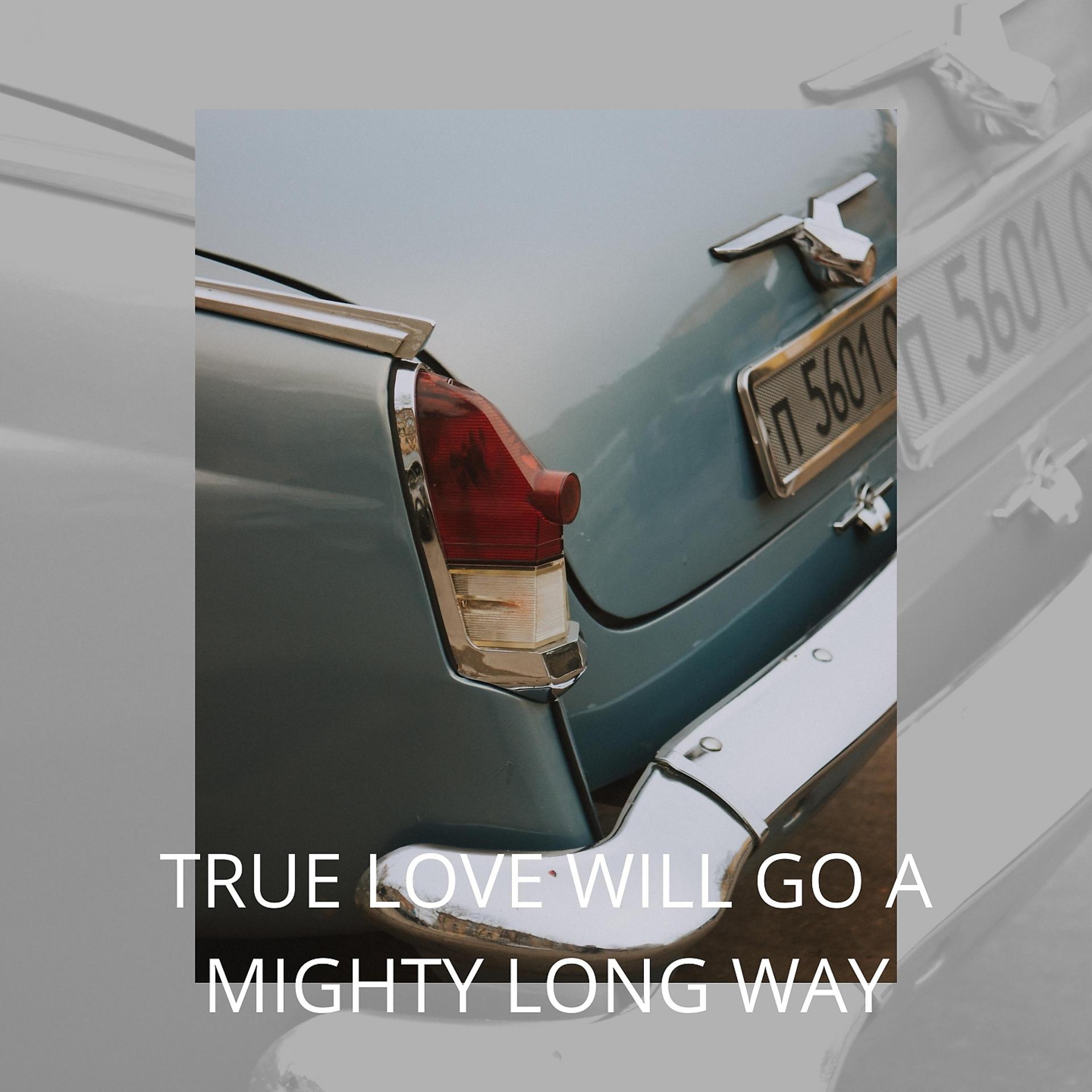 Постер альбома True Love Will Go a Mighty Long Way