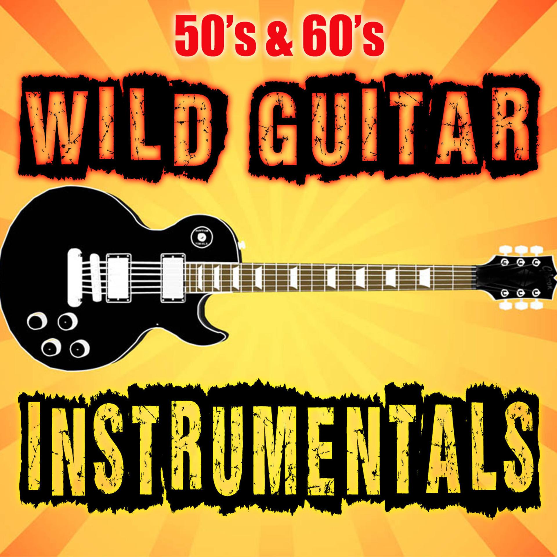 Постер альбома 50's & 60's Wild Guitar Instrumentals