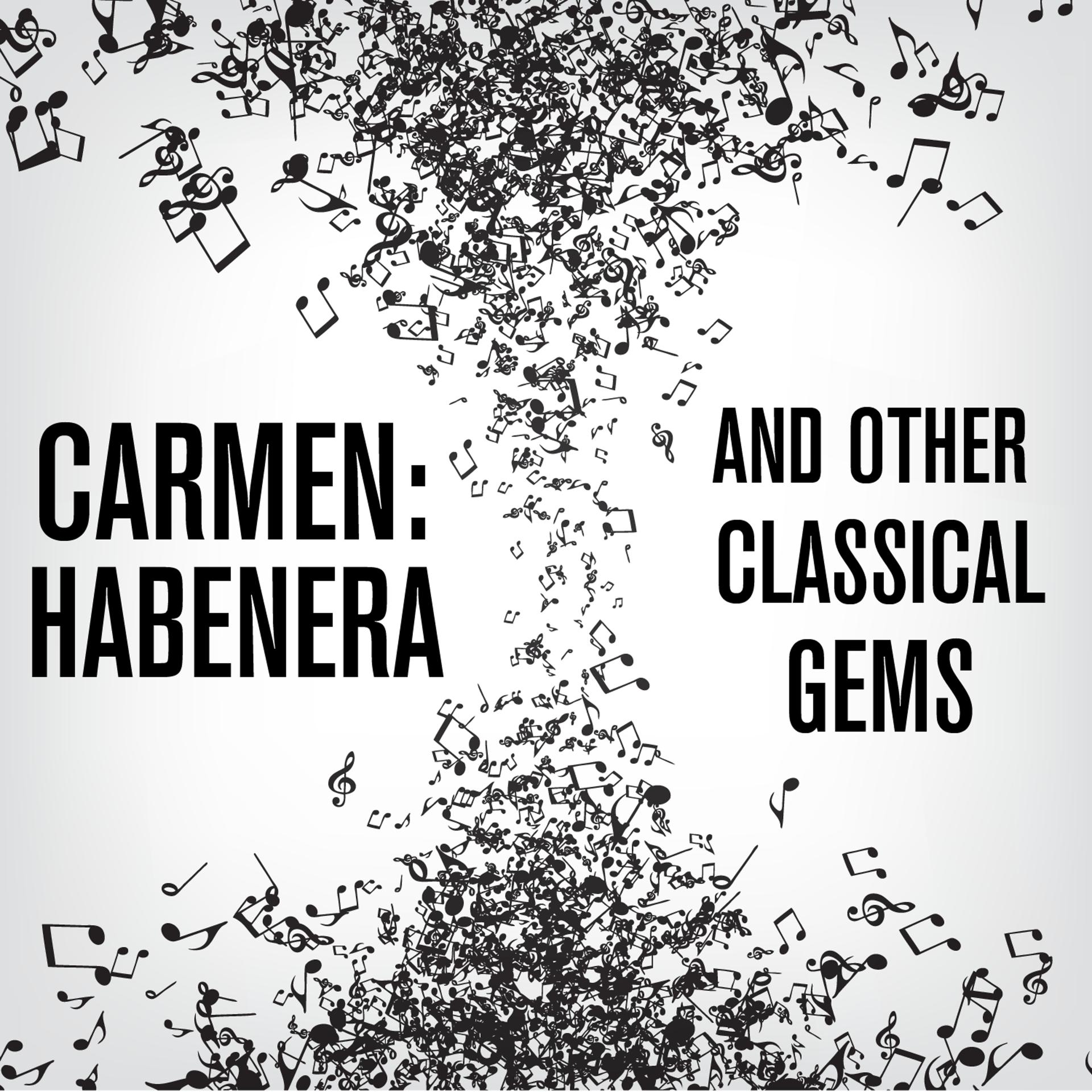 Постер альбома Carmen: Habenera and Other Classical Gems
