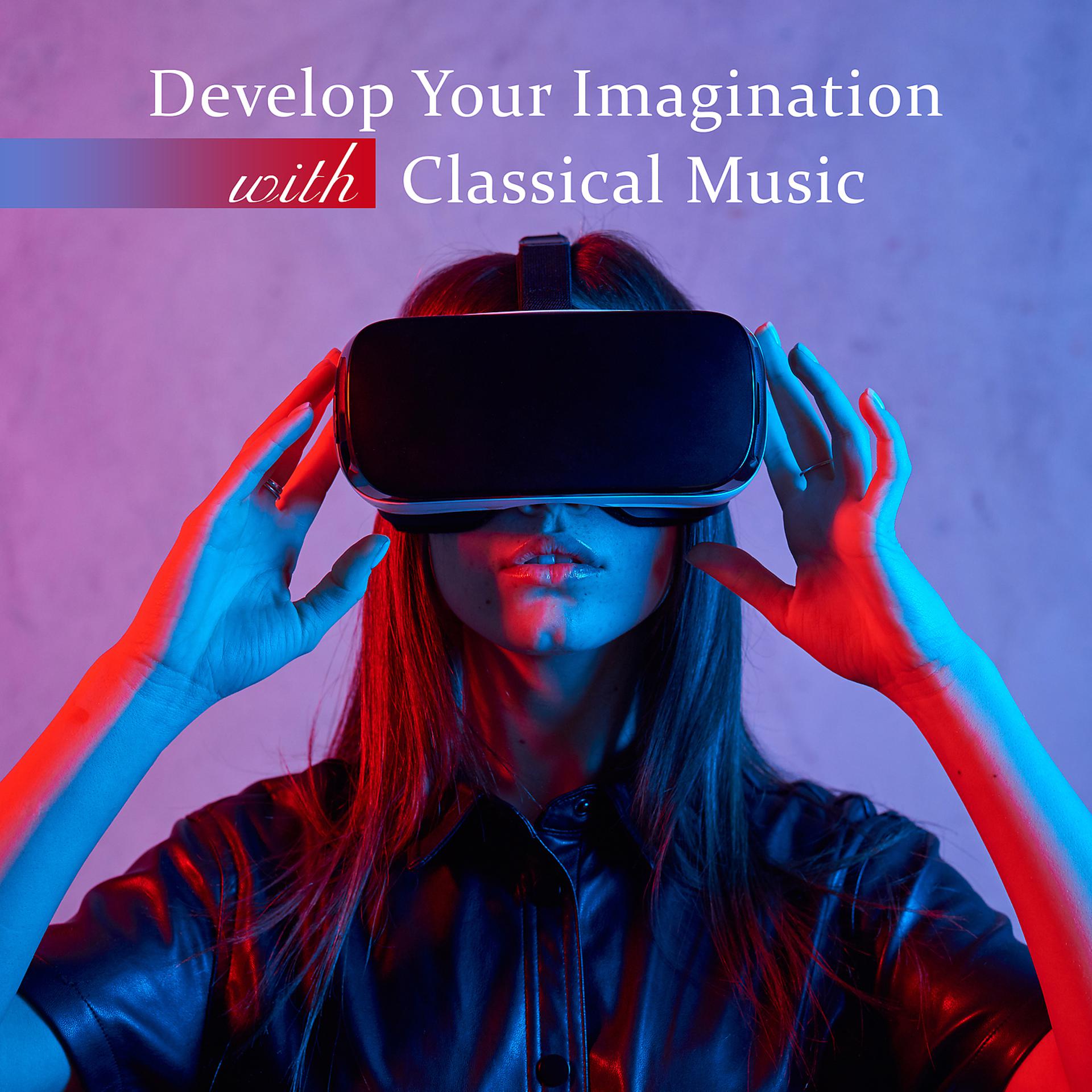 Постер альбома Develop Your Imagination with Classical Music