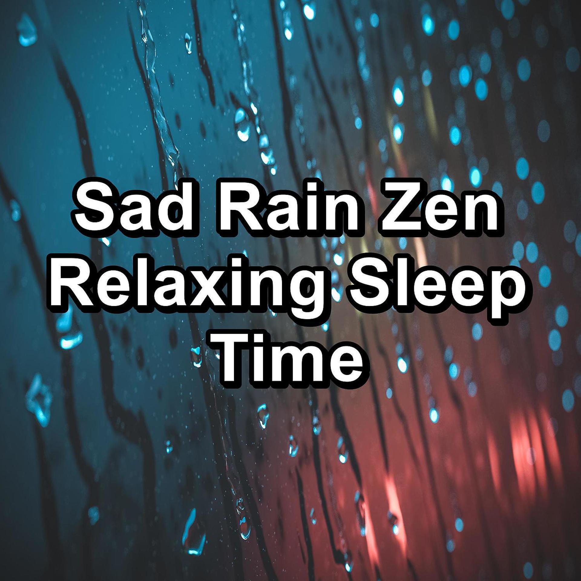 Постер альбома Sad Rain Zen Relaxing Sleep Time