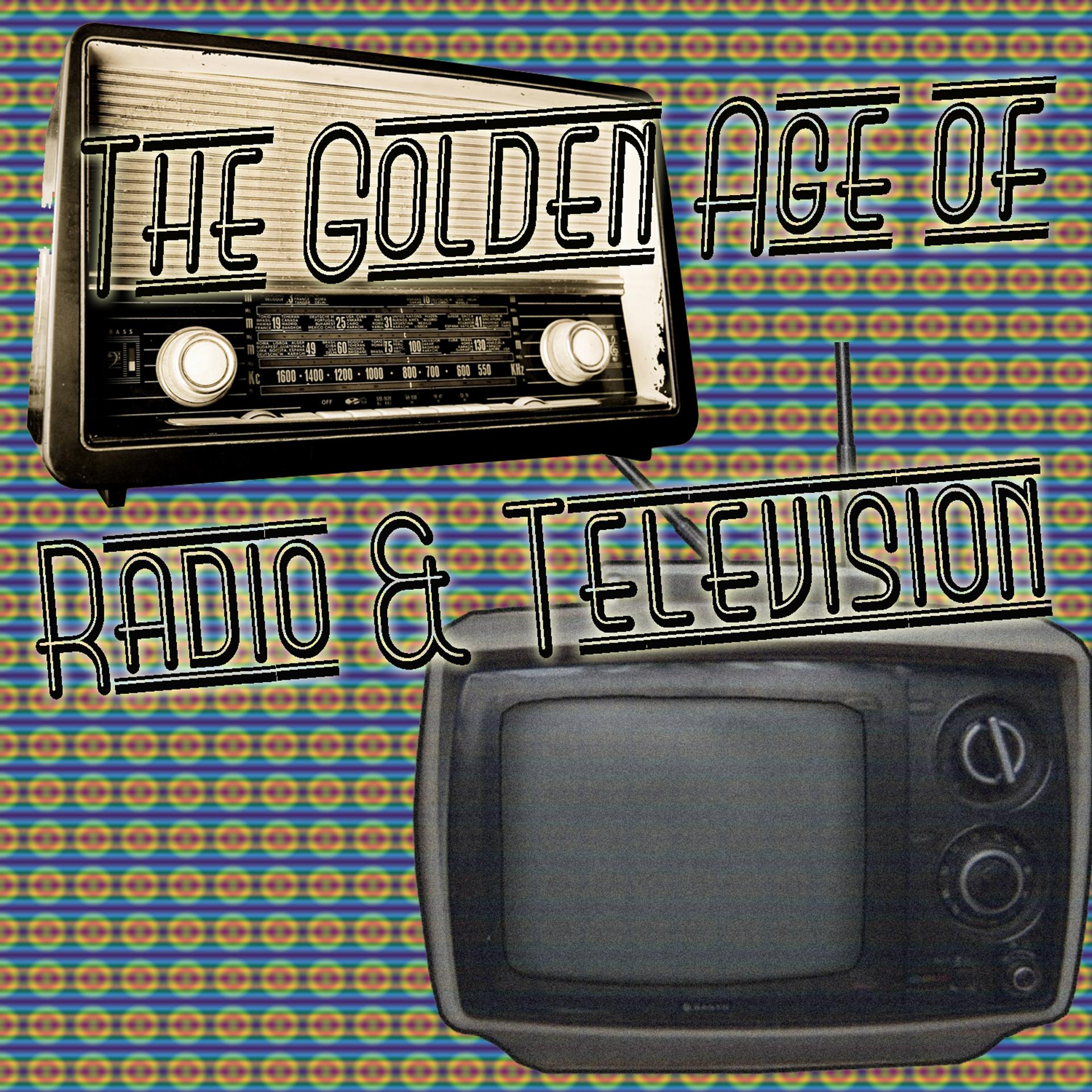 Постер альбома The Golden Age of Radio & Television