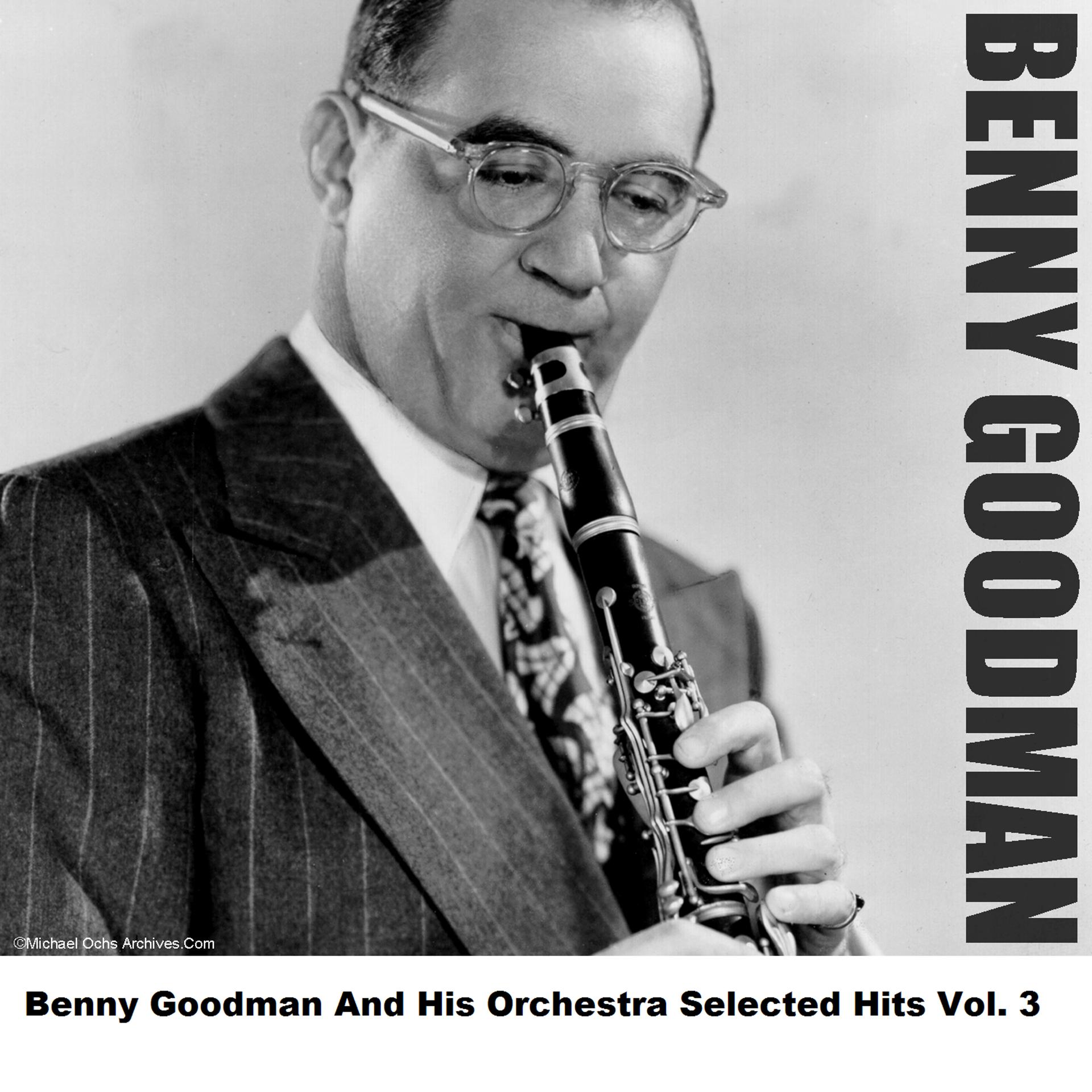 Постер альбома Benny Goodman And His Orchestra Selected Hits Vol. 3