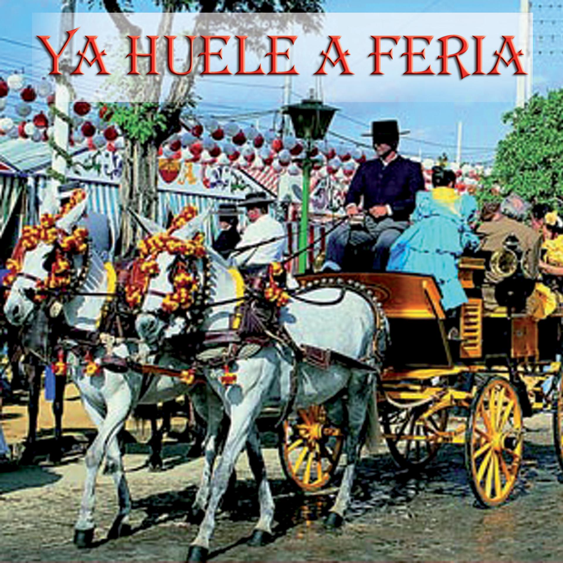 Постер альбома Ya Huele a Feria, Las mejores sevillanas