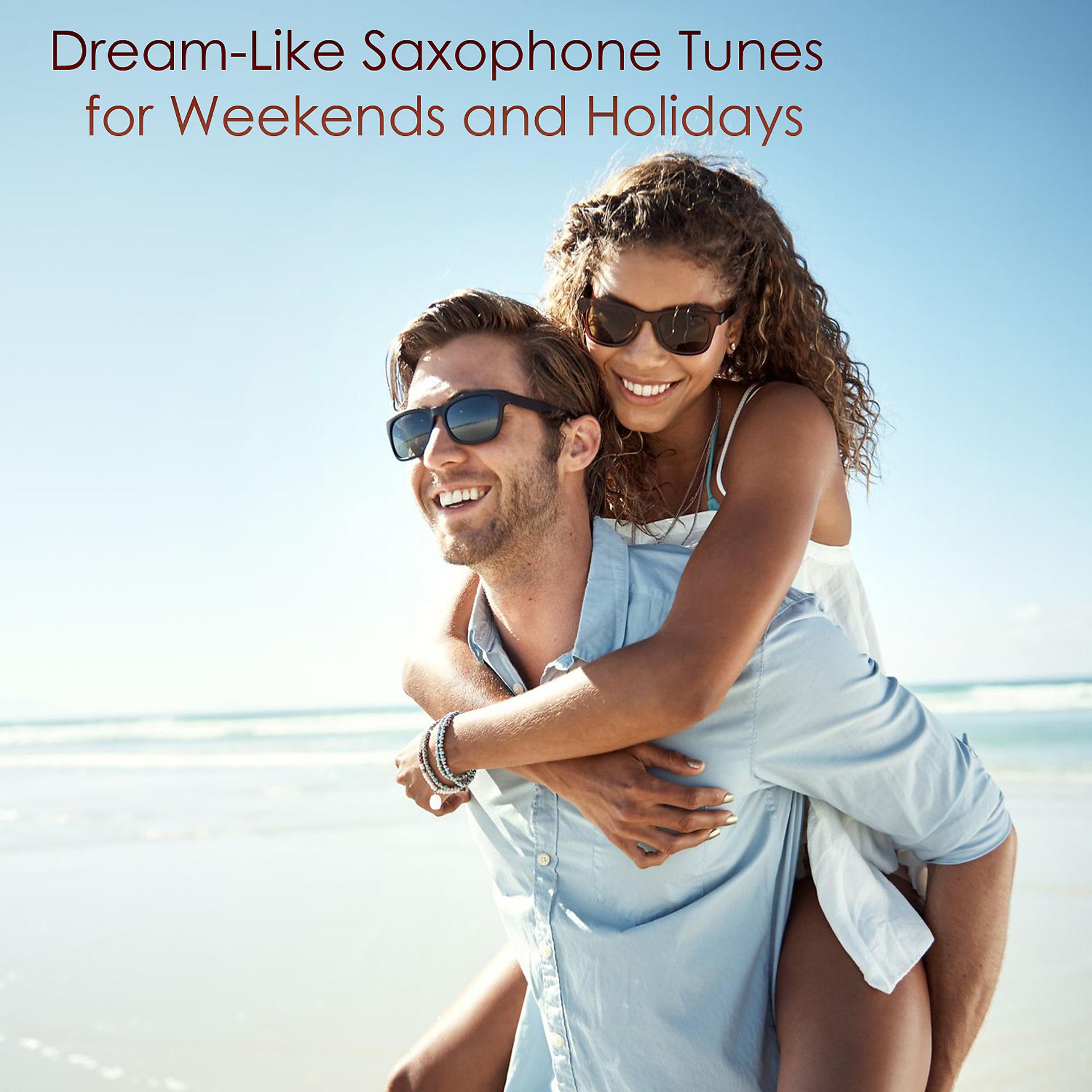 Постер альбома Dream-Like Saxophone Tunes for Weekends and Holidays