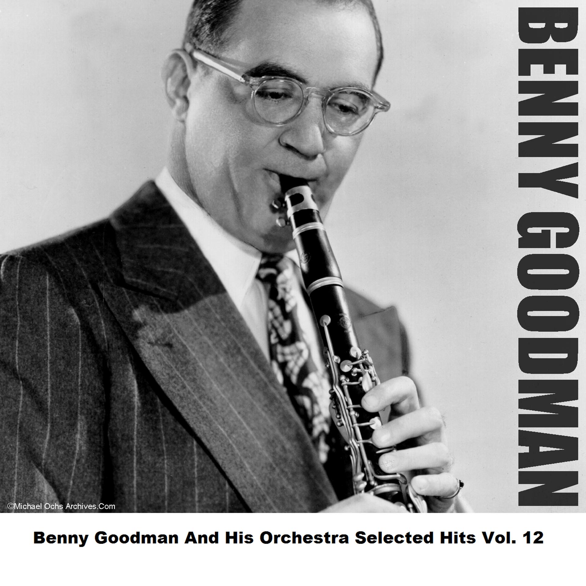 Постер альбома Benny Goodman And His Orchestra Selected Hits Vol. 12