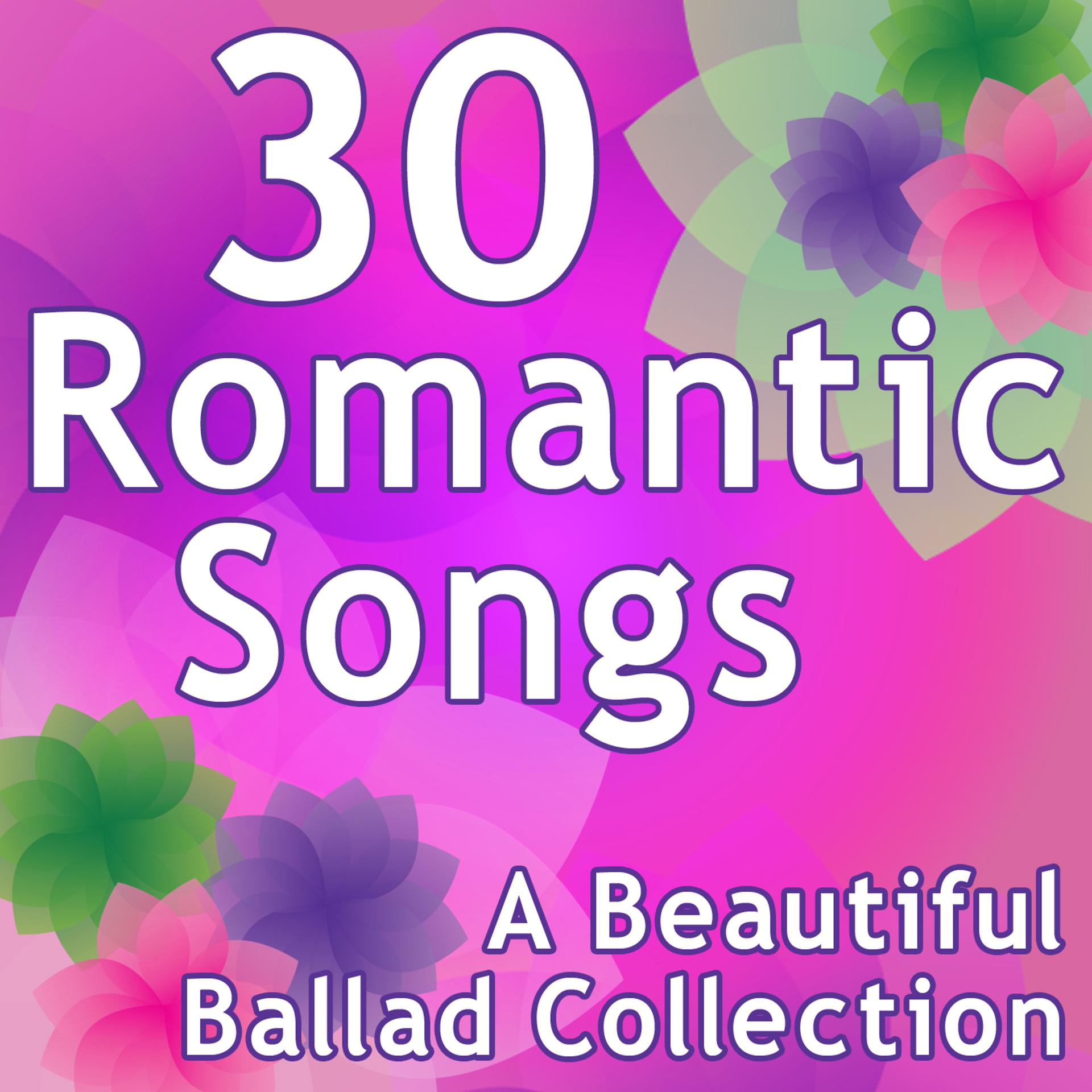Постер альбома 30 Romantic Songs - A Beautiful Ballad Collection